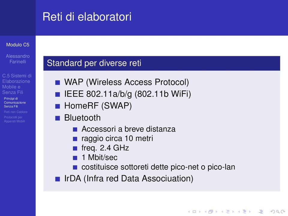 11b WiFi) HomeRF (SWAP) Bluetooth Accessori a breve distanza raggio