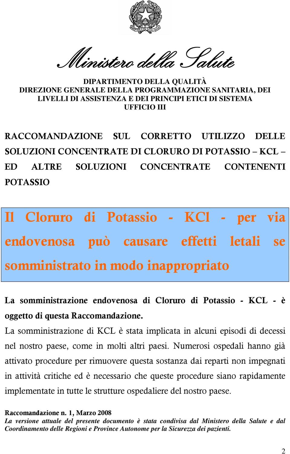 somministrato in modo inappropriato La somministrazione endovenosa di Cloruro di Potassio - KCL - è oggetto di questa Raccomandazione.