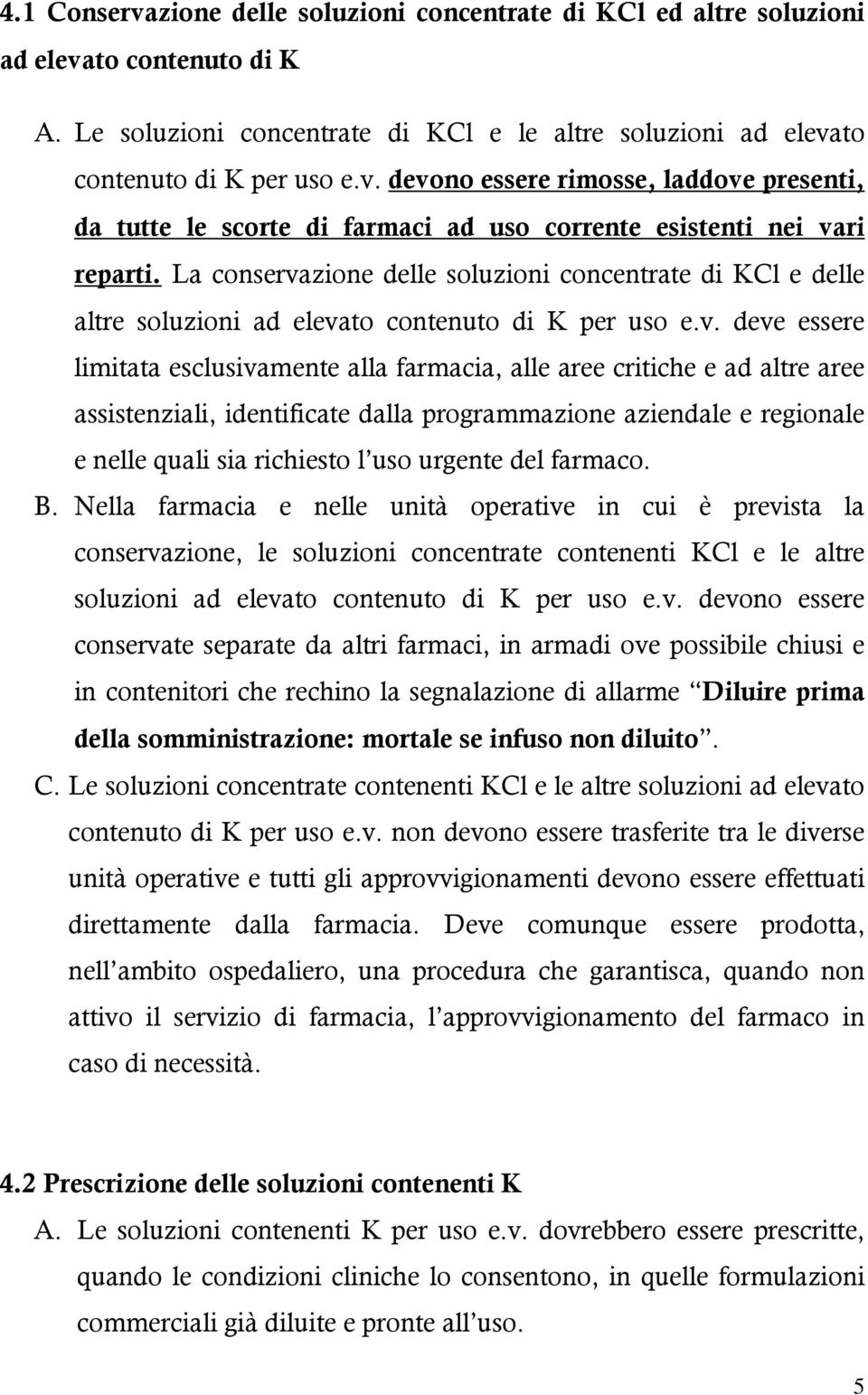 zione delle soluzioni concentrate di KCl e delle altre soluzioni ad eleva