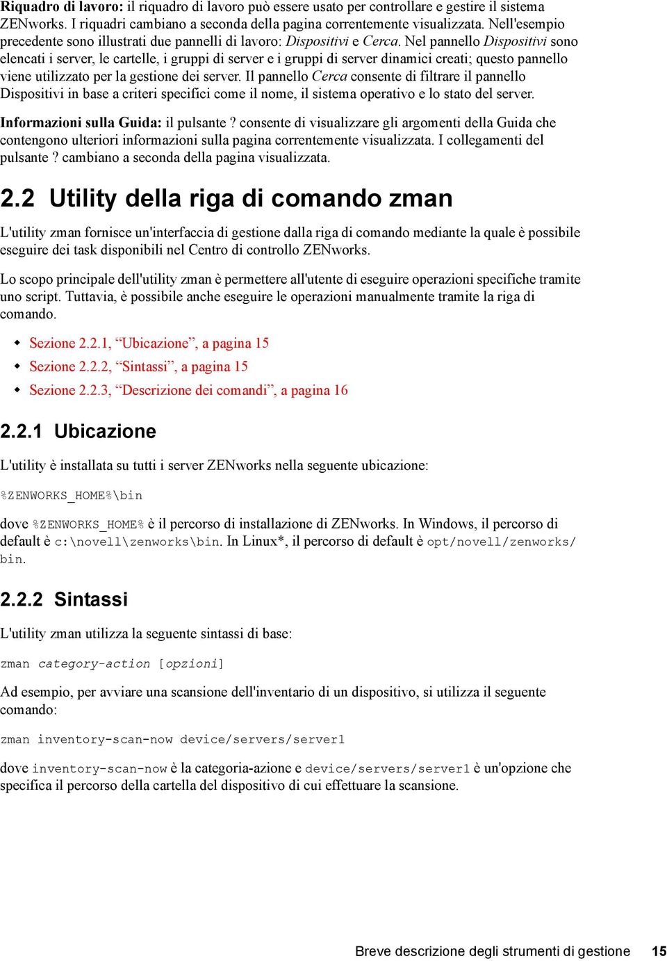 Nel pannello Dispositivi sono elencati i server, le cartelle, i gruppi di server e i gruppi di server dinamici creati; questo pannello viene utilizzato per la gestione dei server.