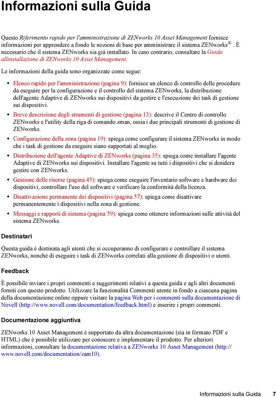 Le informazioni della guida sono organizzate come segue: Elenco rapido per l'amministrazione (pagina 9): fornisce un elenco di controllo delle procedure da eseguire per la configurazione e il