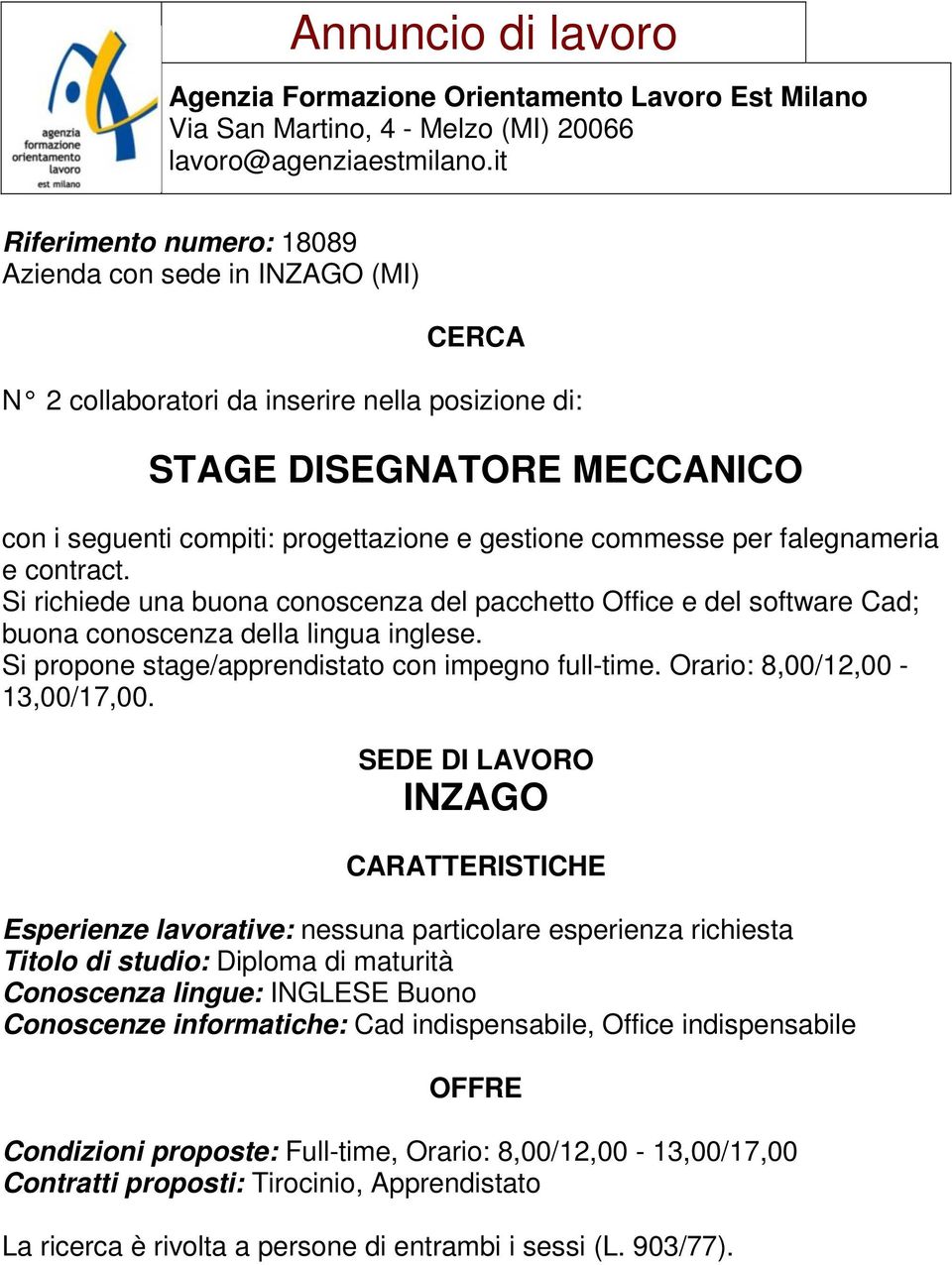 Si propone stage/apprendistato con impegno full-time. Orario: 8,00/12,00-13,00/17,00.