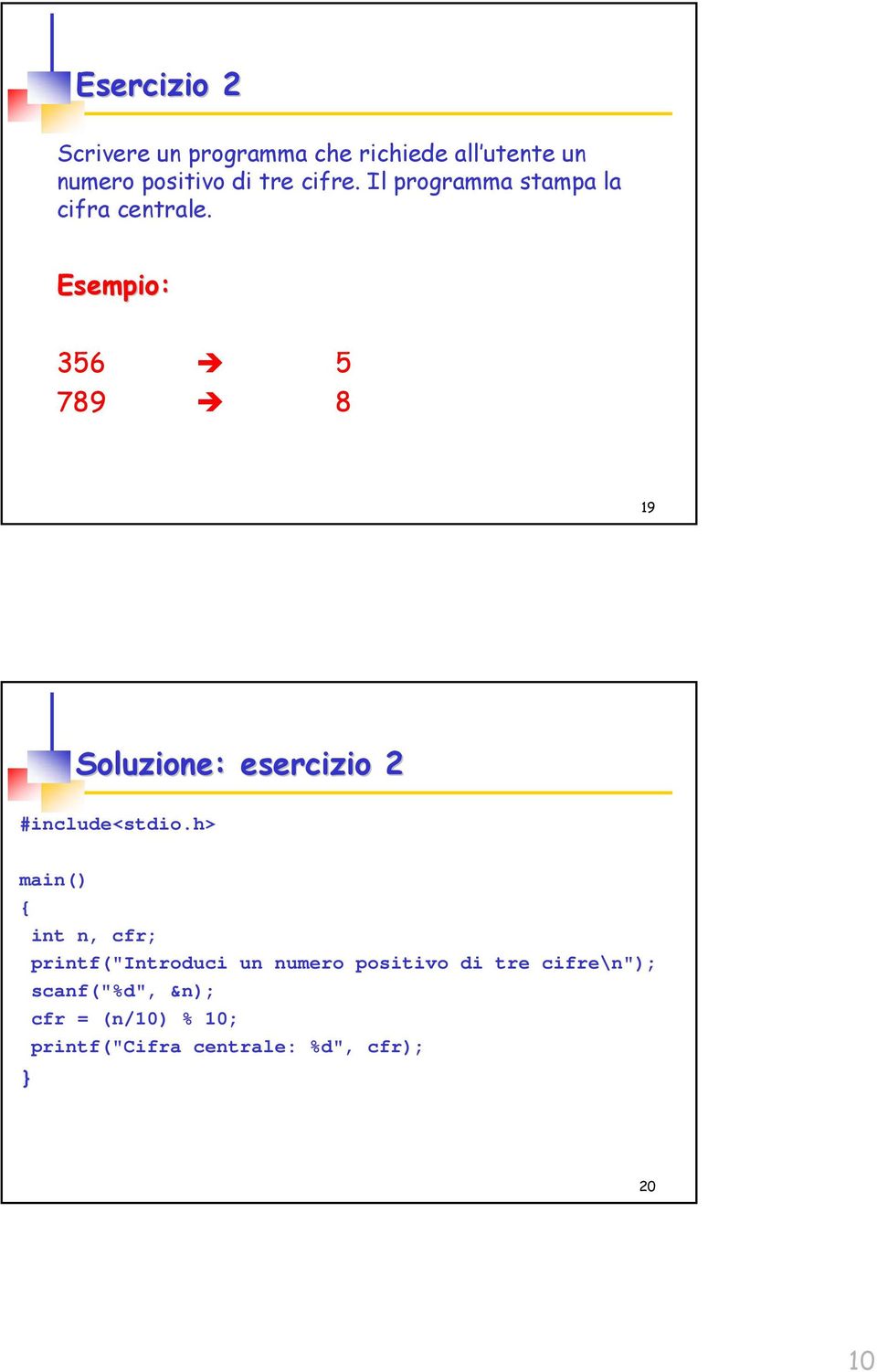 Esempio: 356 5 789 8 19 Soluzione: esercizio 2 #include<stdio.