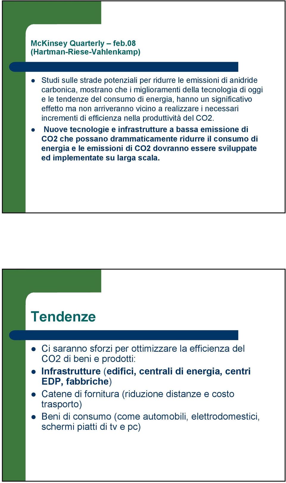 hanno un significativo effetto ma non arriveranno vicino a realizzare i necessari incrementi di efficienza nella produttività del CO2.