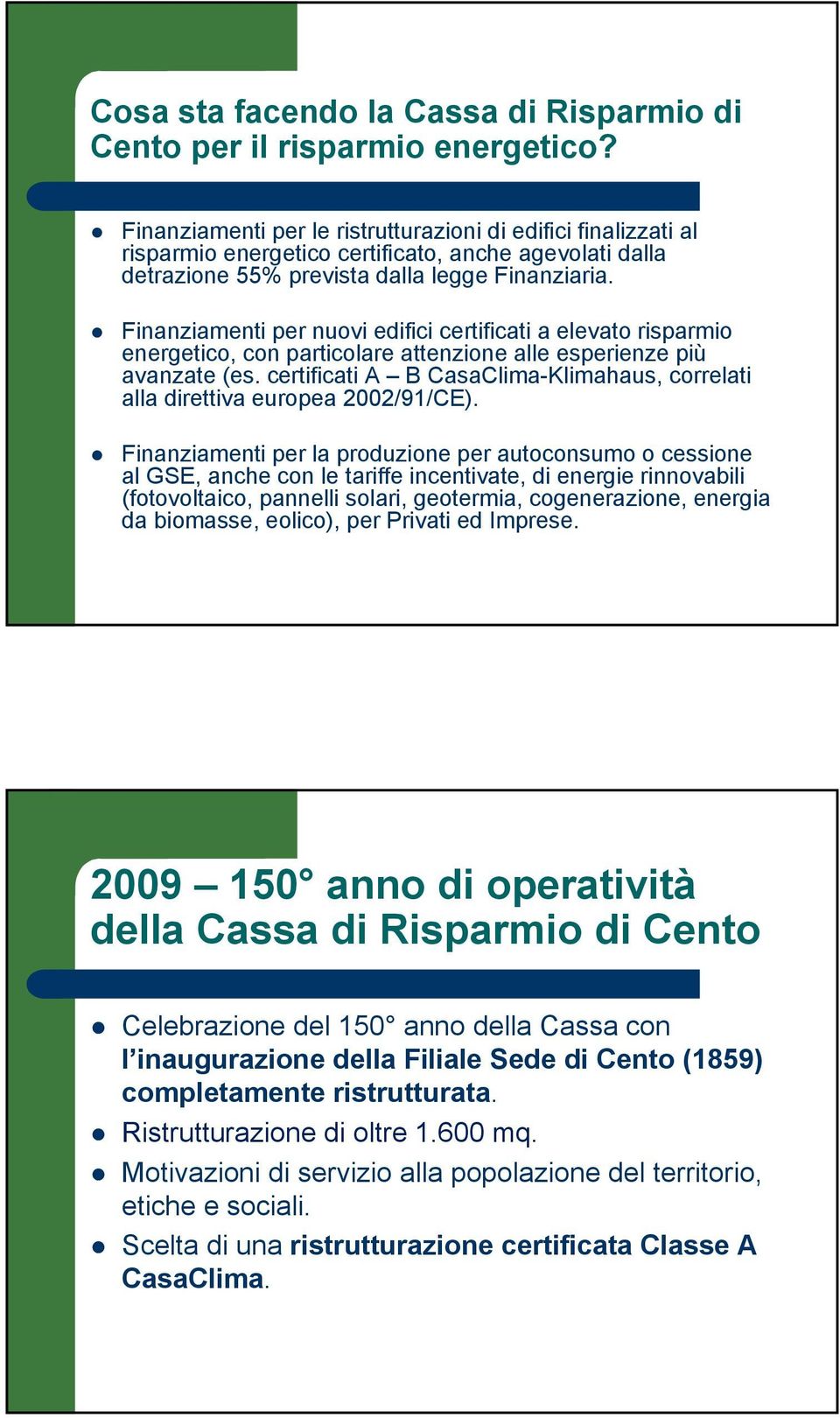 Finanziamenti per nuovi edifici certificati a elevato risparmio energetico, con particolare attenzione alle esperienze più avanzate (es.