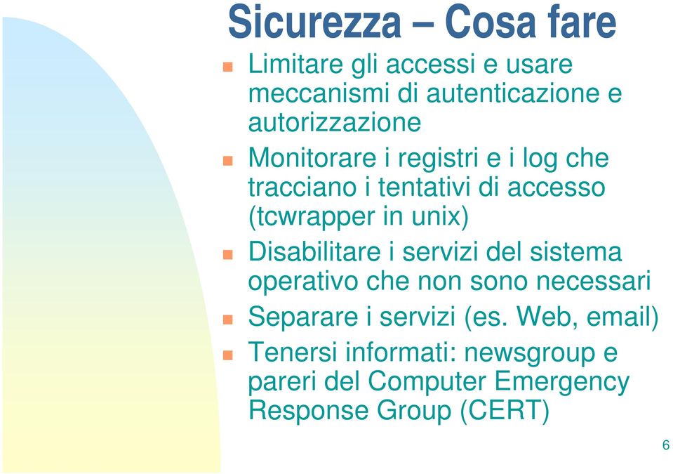 in unix) Disabilitare i servizi del sistema operativo che non sono necessari Separare i