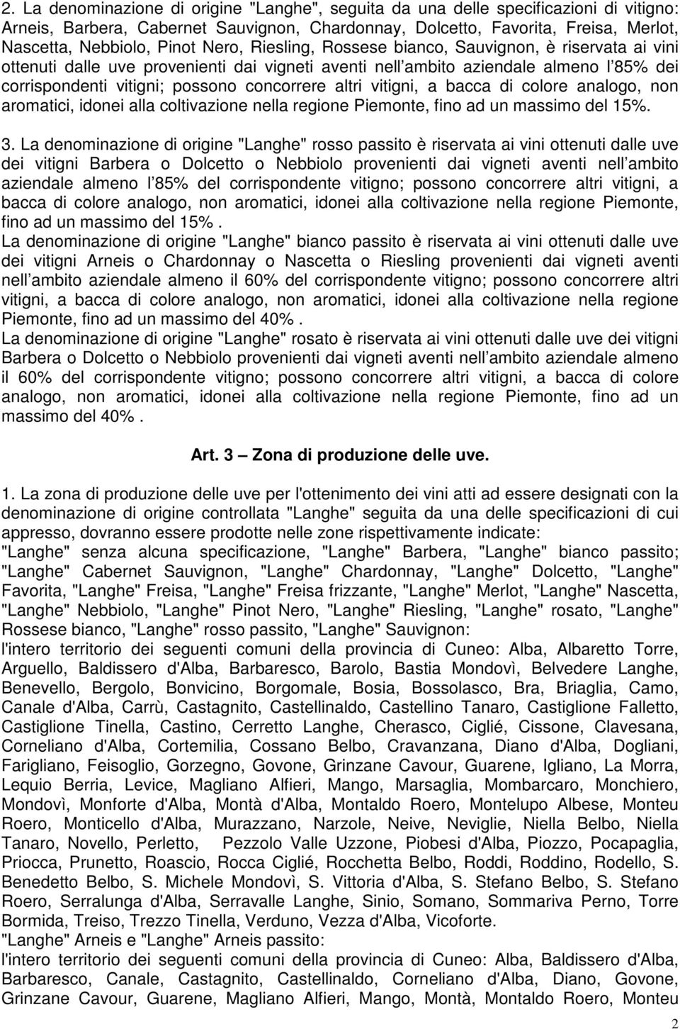 altri vitigni, a bacca di colore analogo, non aromatici, idonei alla coltivazione nella regione Piemonte, fino ad un massimo del 15%. 3.