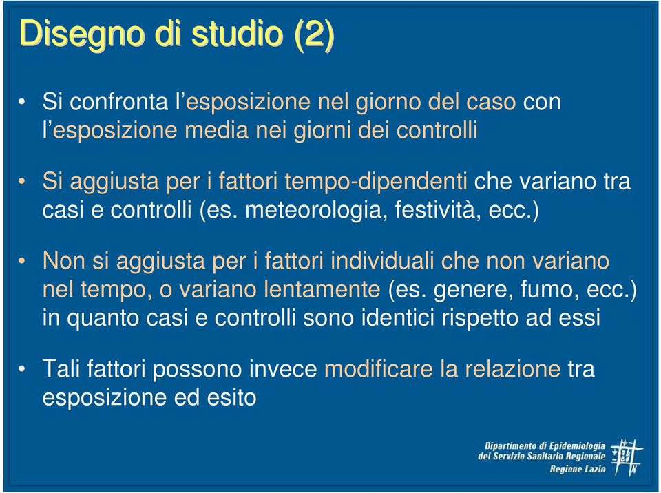 ) Non si aggiusta per i fattori individuali che non variano nel tempo, o variano lentamente (es. genere, fumo, ecc.