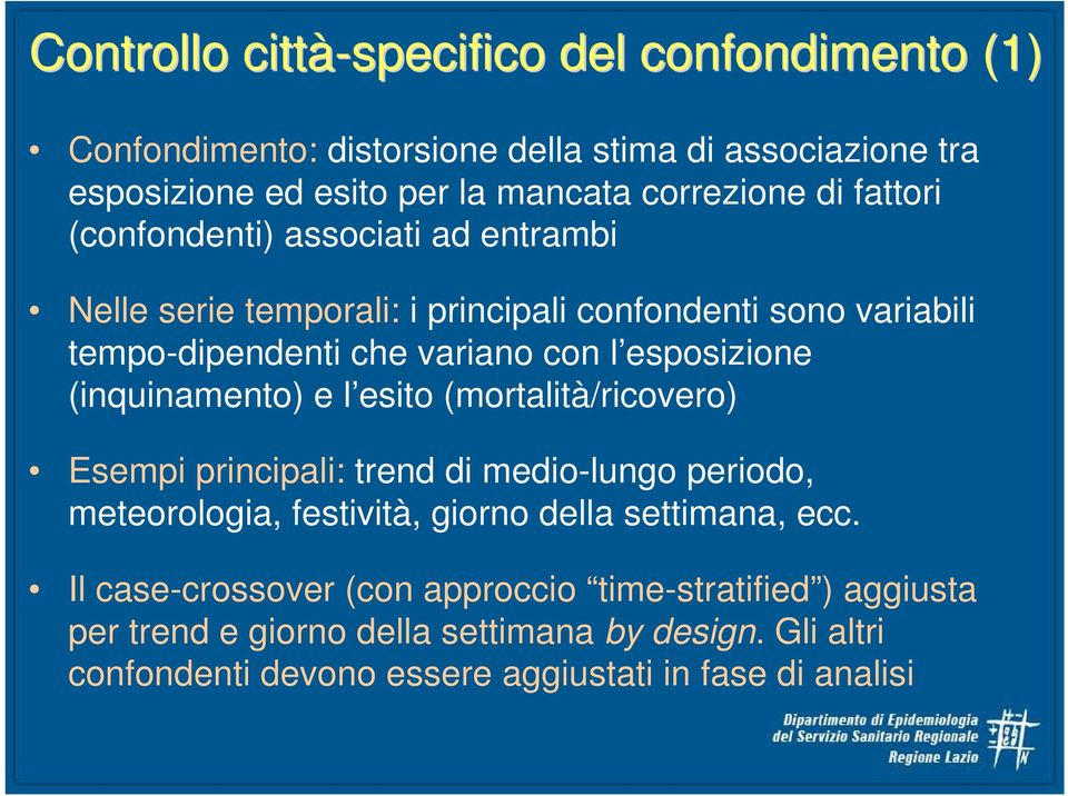 (inquinamento) e l esito (mortalità/ricovero) Esempi principali: trend di medio-lungo periodo, meteorologia, festività, giorno della settimana, ecc.