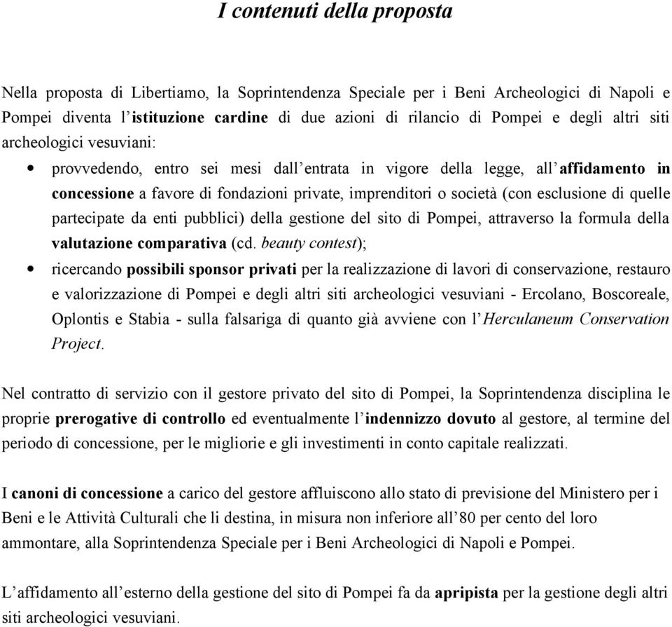 esclusione di quelle partecipate da enti pubblici) della gestione del sito di Pompei, attraverso la formula della valutazione comparativa (cd.