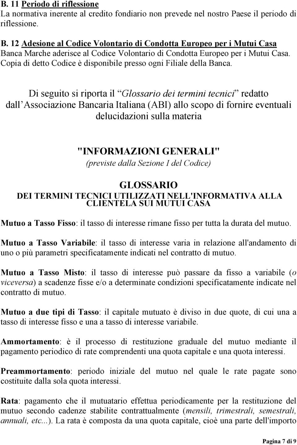 Copia di detto Codice è disponibile presso ogni Filiale della Banca.