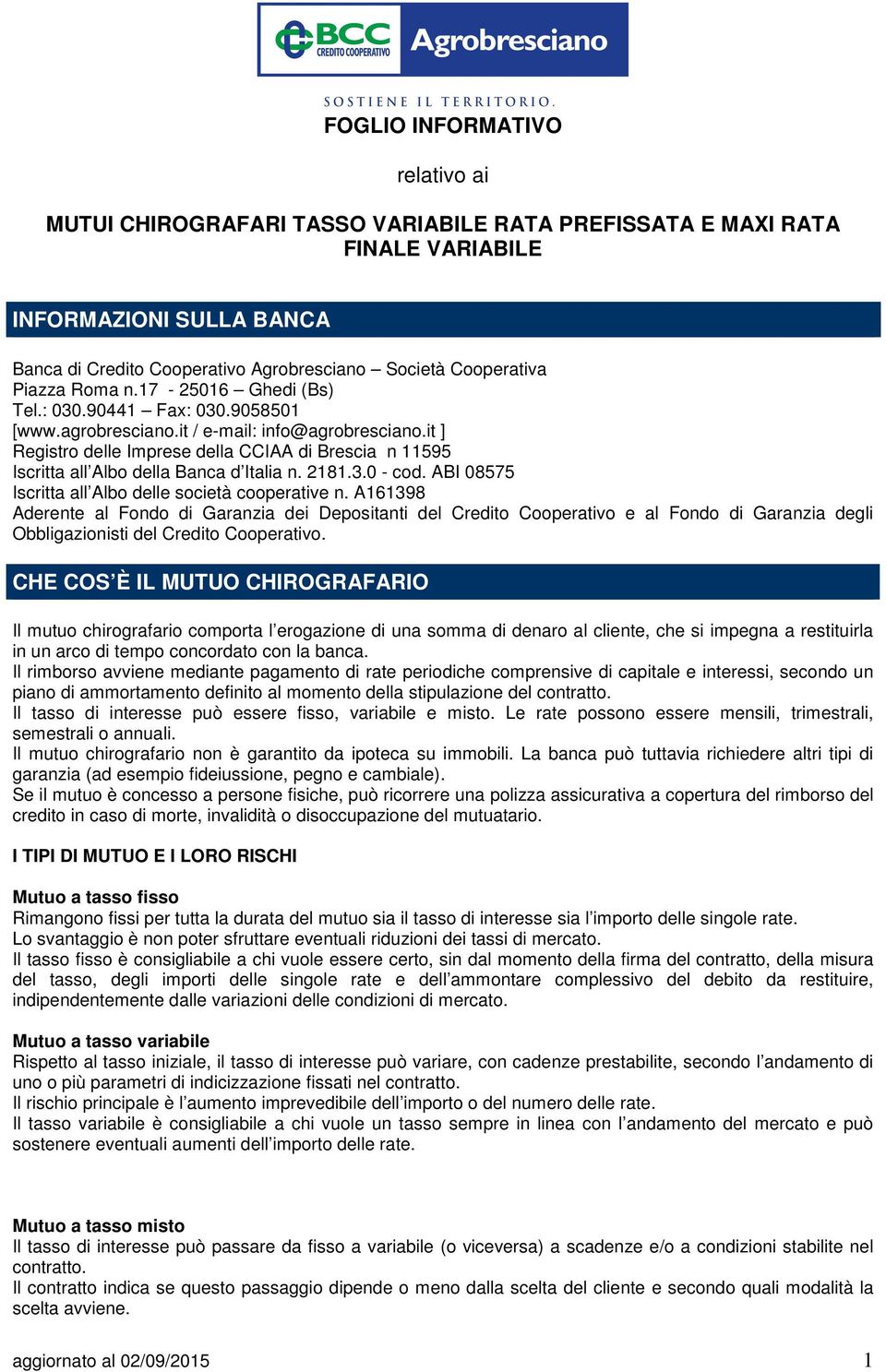 it ] Registro delle Imprese della CCIAA di Brescia n 11595 Iscritta all Albo della Banca d Italia n. 2181.3.0 - cod. ABI 08575 Iscritta all Albo delle società cooperative n.