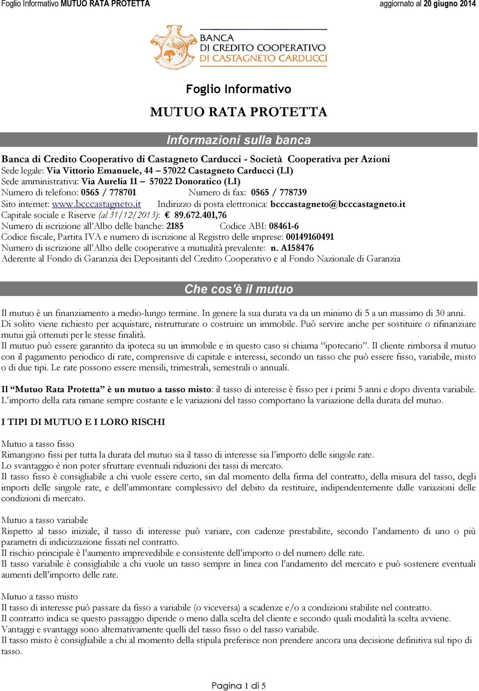 it Indirizzo di posta elettronica: bcccastagneto@bcccastagneto.it Capitale sociale e Riserve (al 31/12/2013): 89.672.