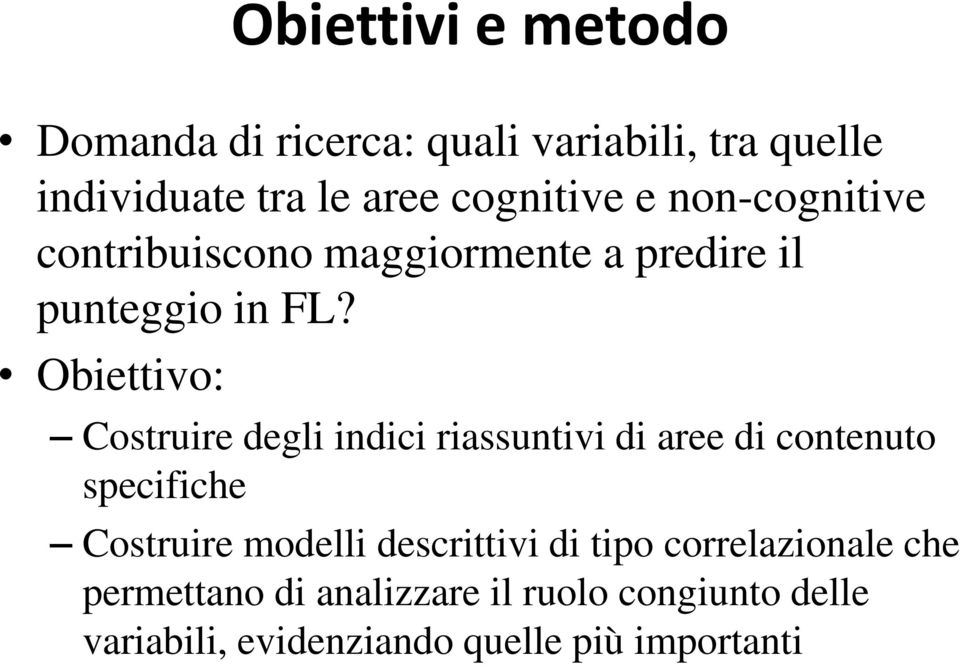 Obiettivo: Costruire degli indici riassuntivi di aree di contenuto specifiche Costruire modelli