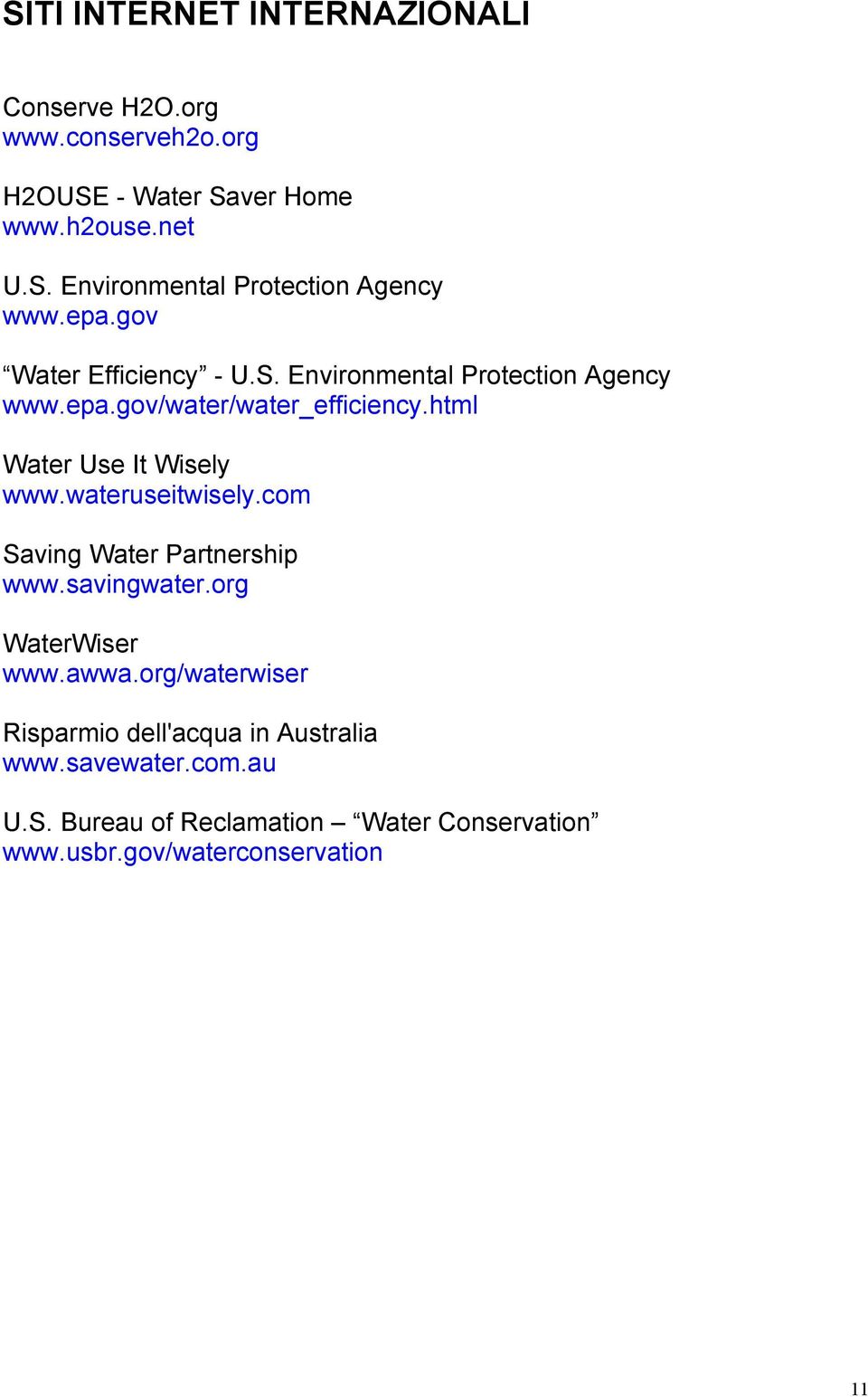 wateruseitwisely.com Saving Water Partnership www.savingwater.org WaterWiser www.awwa.