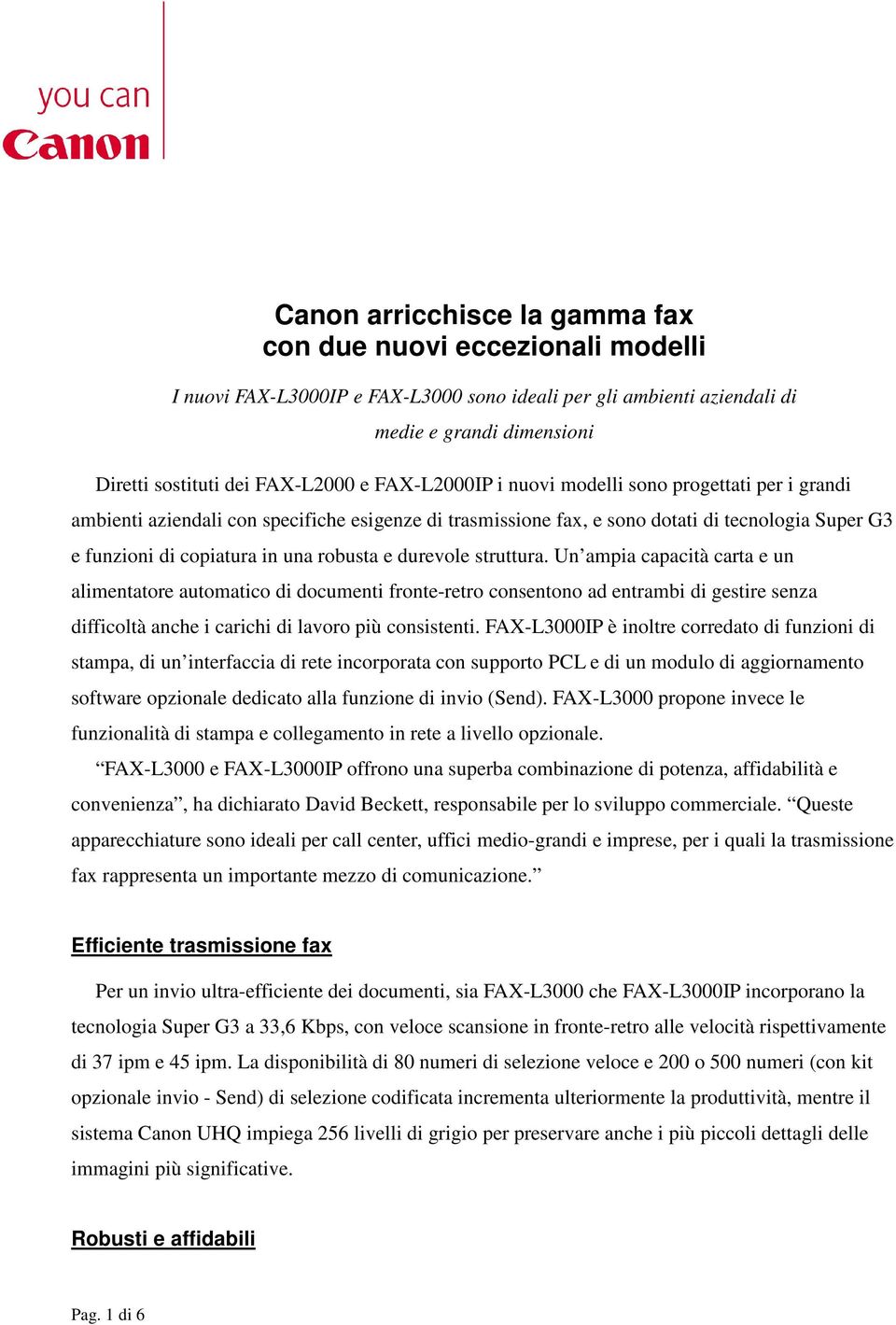 durevole struttura. Un ampia capacità carta e un alimentatore automatico di documenti fronte-retro consentono ad entrambi di gestire senza difficoltà anche i carichi di lavoro più consistenti.