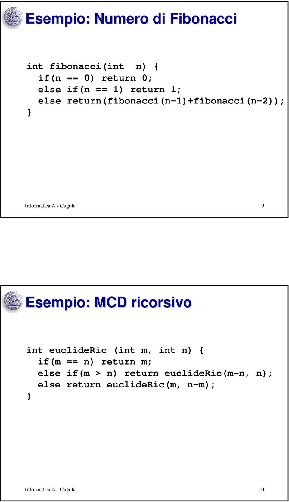 Esempio: MCD ricorsivo int euclideric (int m, int n) { if(m == n) return m; else if(m