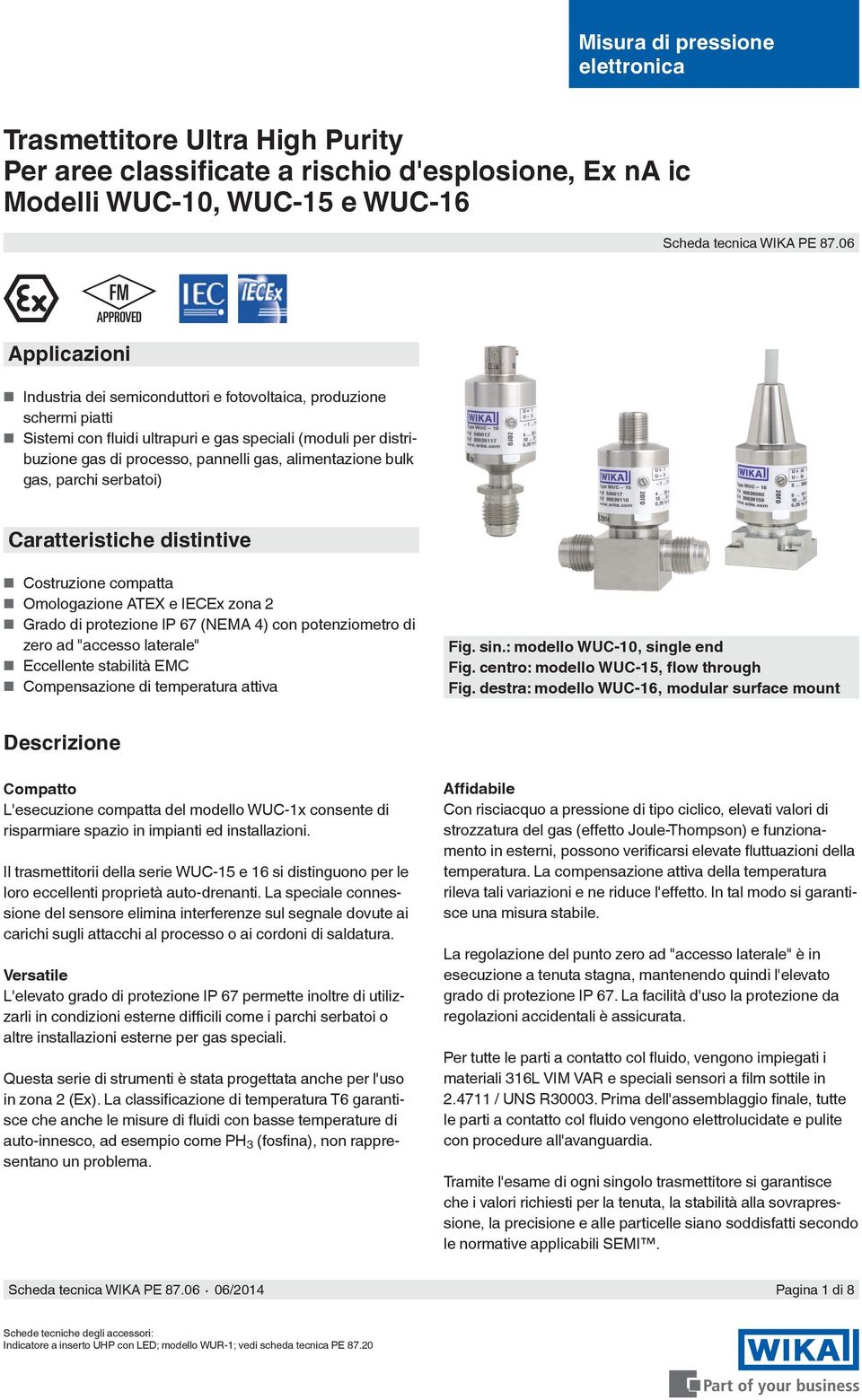 alimentazione bulk gas, parchi serbatoi) Caratteristiche distintive Costruzione compatta Omologazione ATEX e IECEx zona 2 Grado di protezione IP 67 (NEMA 4) con potenziometro di zero ad "accesso