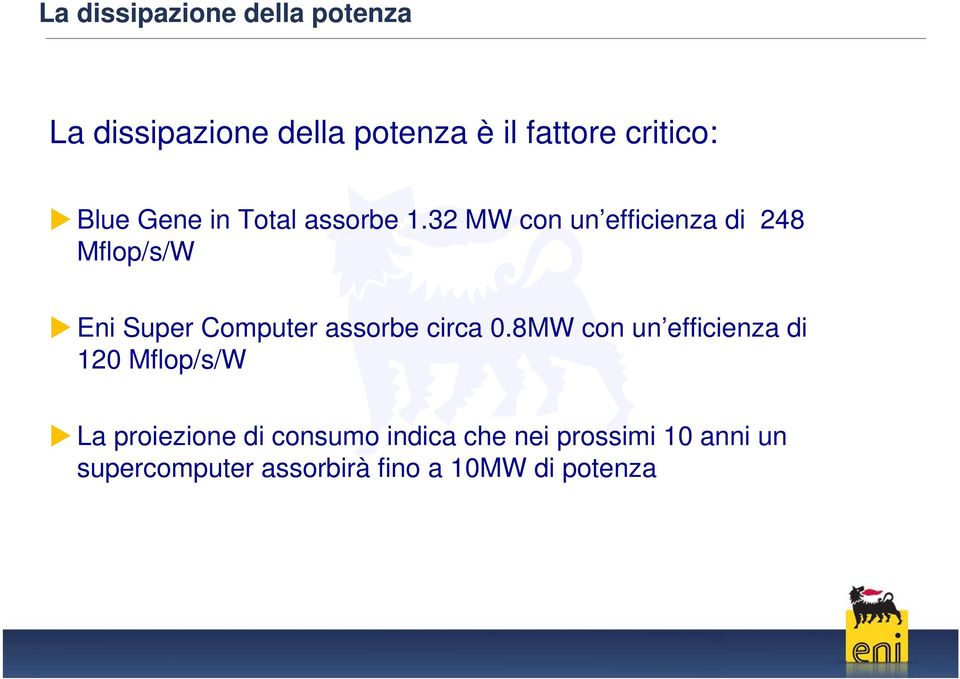 32 MW con un efficienza di 248 Mflop/s/W Eni Super Computer assorbe circa 0.