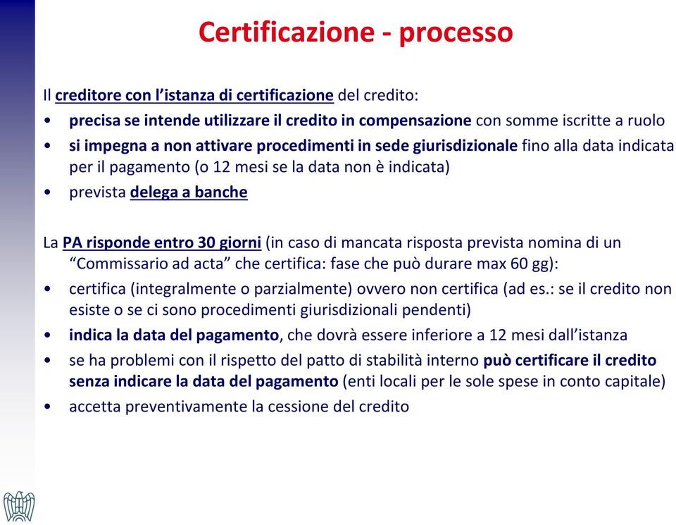 risposta prevista nomina di un Commissario ad acta che certifica: fase che può durare max 60 gg): certifica (integralmente o parzialmente) ovvero non certifica (ad es.