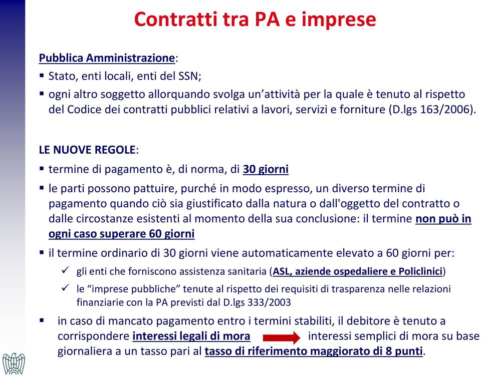 LE NUOVE REGOLE: termine di pagamento è, di norma, di 30 giorni le parti possono pattuire, purché in modo espresso, un diverso termine di pagamento quando ciò sia giustificato dalla natura o