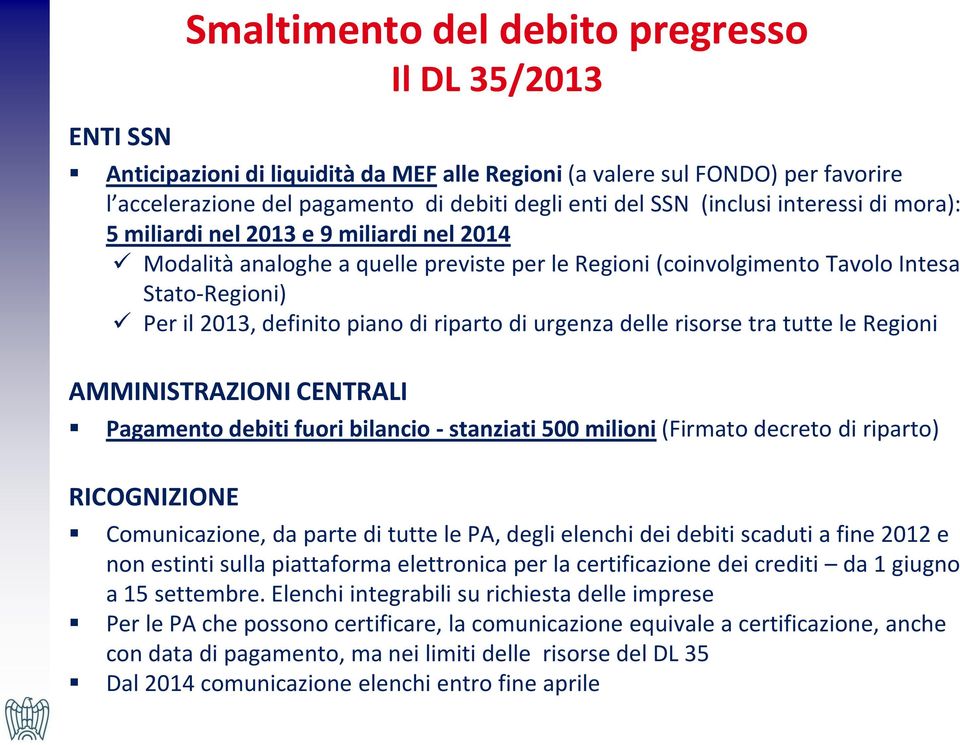 riparto di urgenza delle risorse tra tutte le Regioni AMMINISTRAZIONI CENTRALI Pagamento debiti fuori bilancio - stanziati 500 milioni (Firmato decreto di riparto) RICOGNIZIONE Comunicazione, da