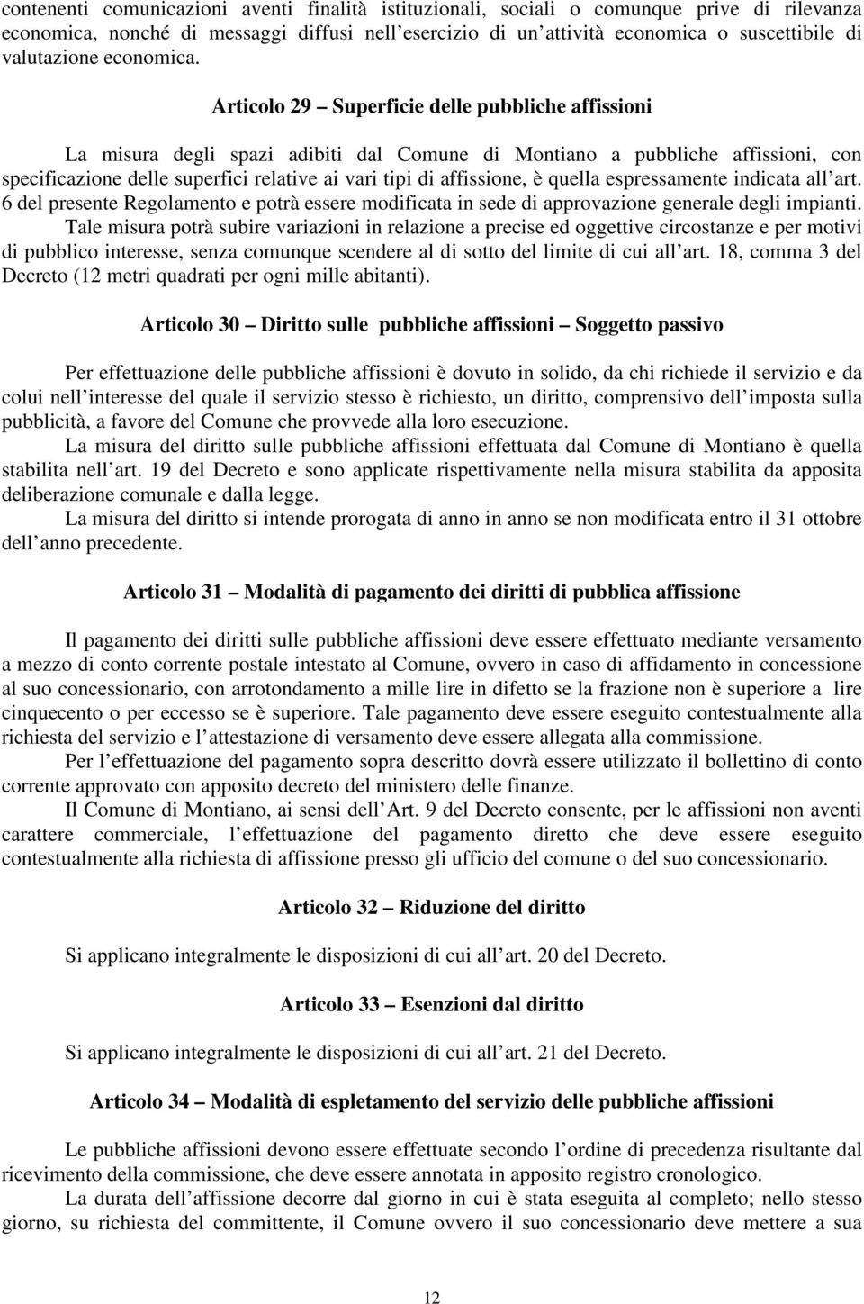 Articolo 29 Superficie delle pubbliche affissioni La misura degli spazi adibiti dal Comune di Montiano a pubbliche affissioni, con specificazione delle superfici relative ai vari tipi di affissione,