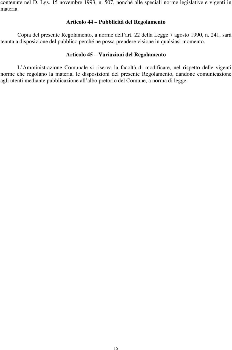 241, sarà tenuta a disposizione del pubblico perché ne possa prendere visione in qualsiasi momento.