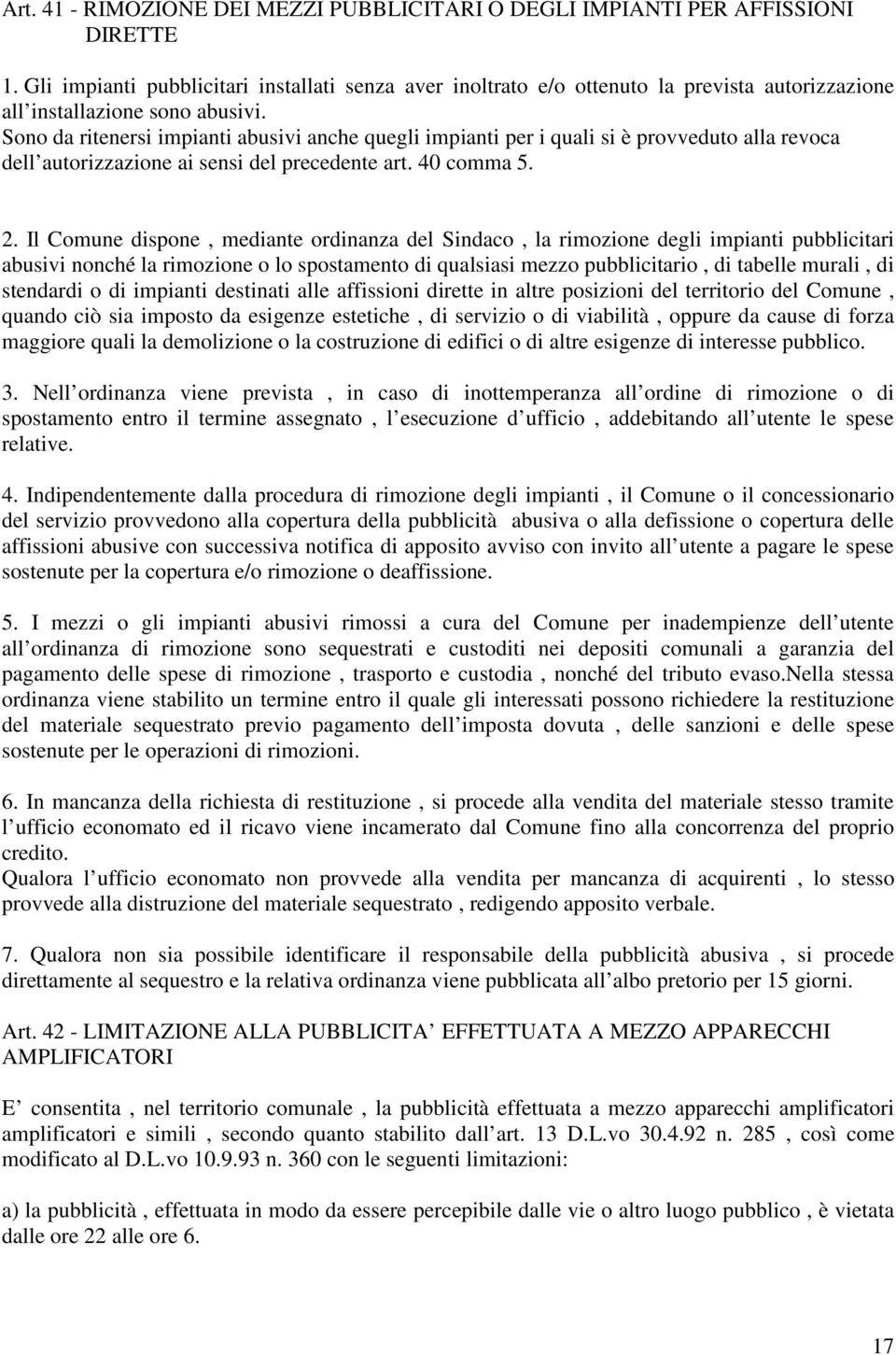 Sono da ritenersi impianti abusivi anche quegli impianti per i quali si è provveduto alla revoca dell autorizzazione ai sensi del precedente art. 40 comma 5. 2.