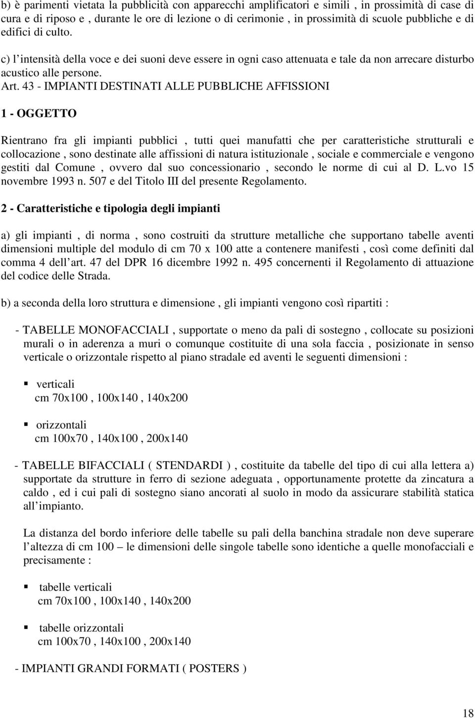 43 - IMPIANTI DESTINATI ALLE PUBBLICHE AFFISSIONI 1 - OGGETTO Rientrano fra gli impianti pubblici, tutti quei manufatti che per caratteristiche strutturali e collocazione, sono destinate alle