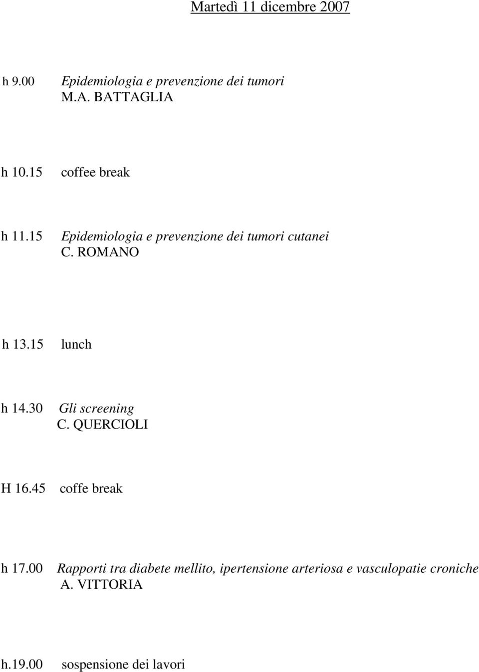 15 lunch h 14.30 Gli screening C. QUERCIOLI H 16.45 coffe break h 17.