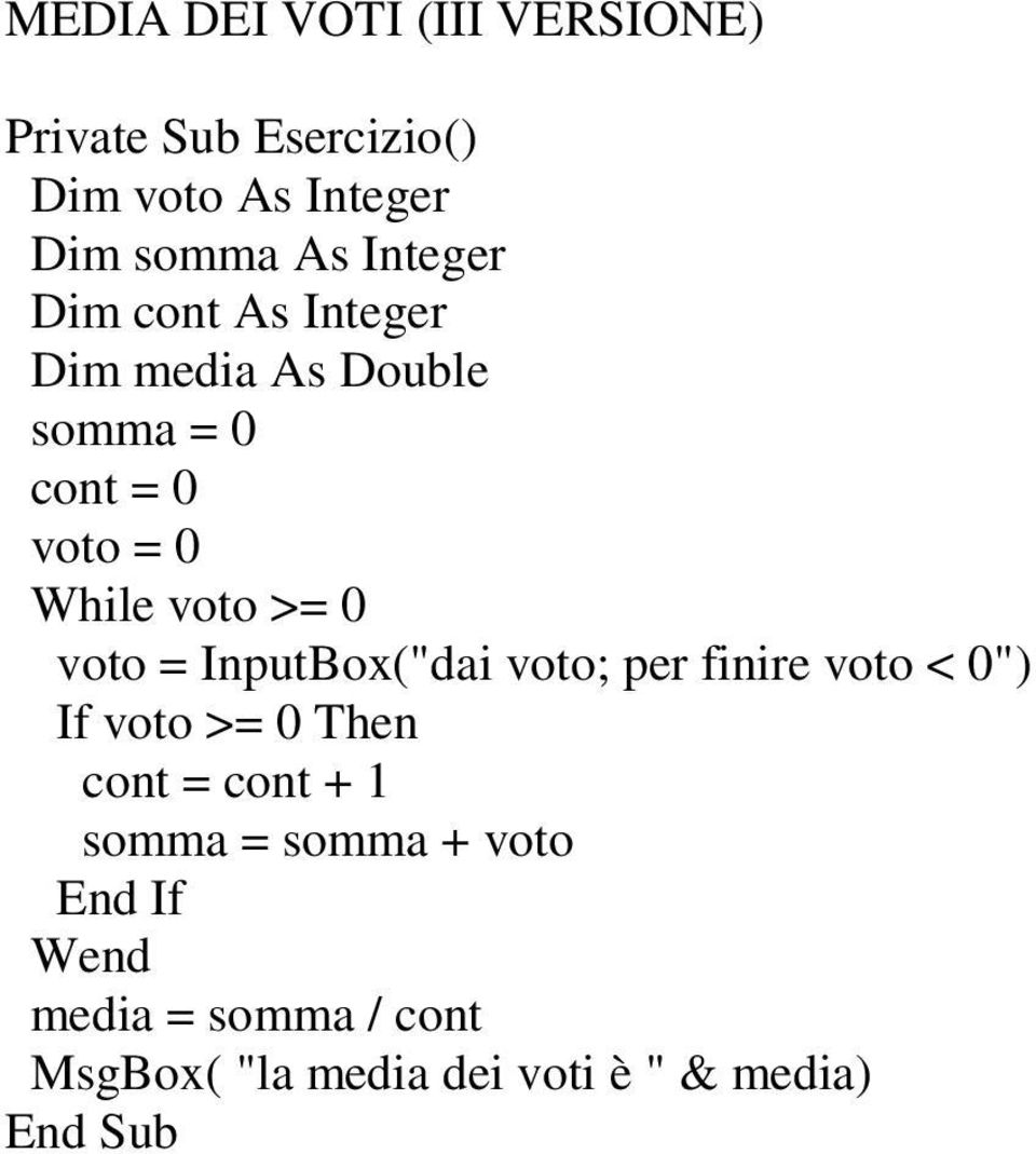 finire voto < 0") If voto >= 0 Then somma = somma +
