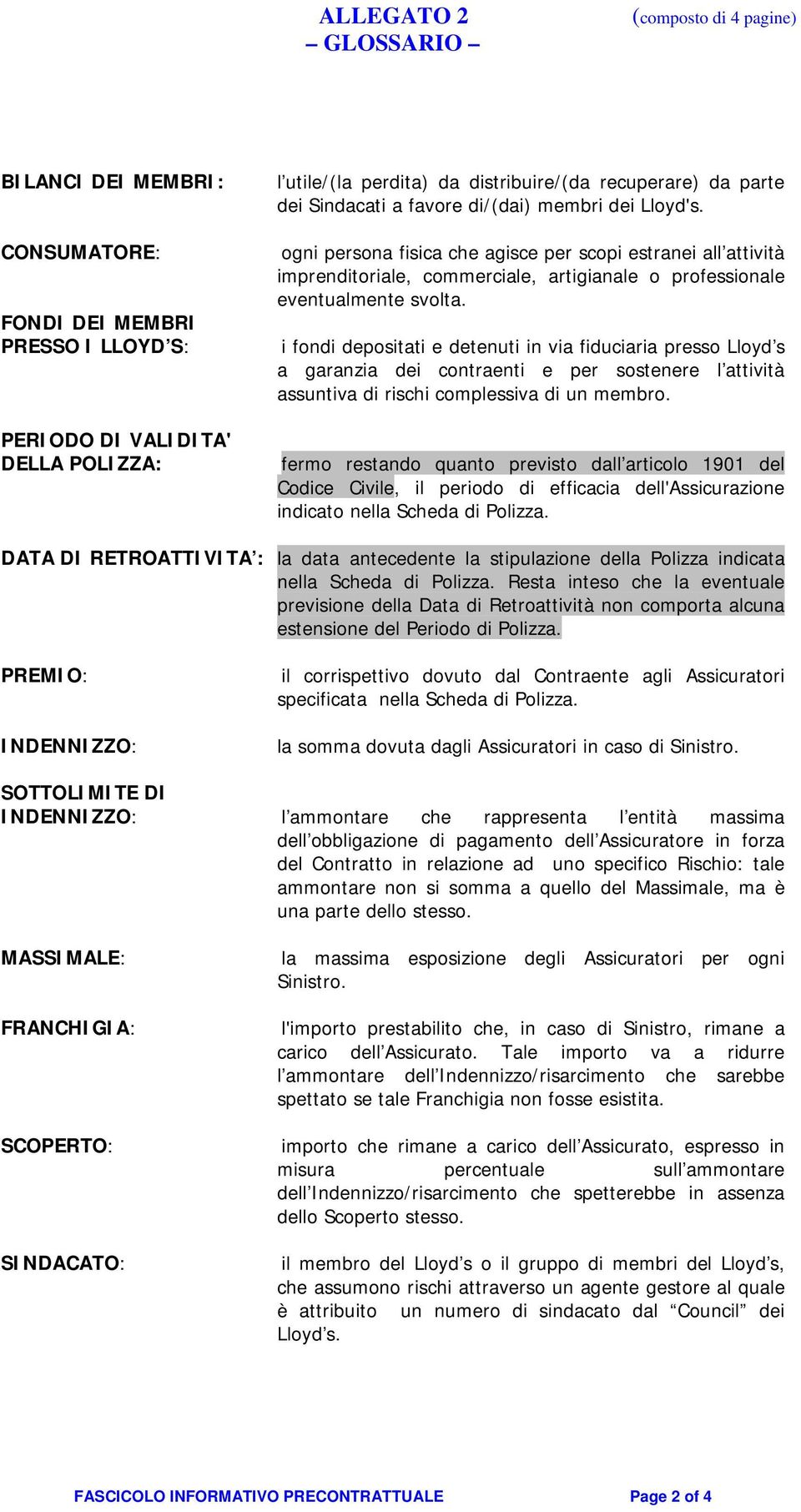 ogni persona fisica che agisce per scopi estranei all attività imprenditoriale, commerciale, artigianale o professionale eventualmente svolta.