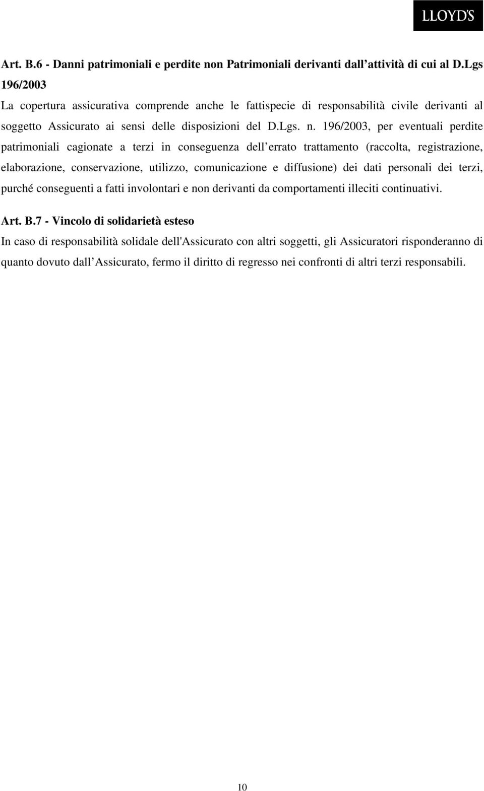 196/2003, per eventuali perdite patrimoniali cagionate a terzi in conseguenza dell errato trattamento (raccolta, registrazione, elaborazione, conservazione, utilizzo, comunicazione e diffusione) dei