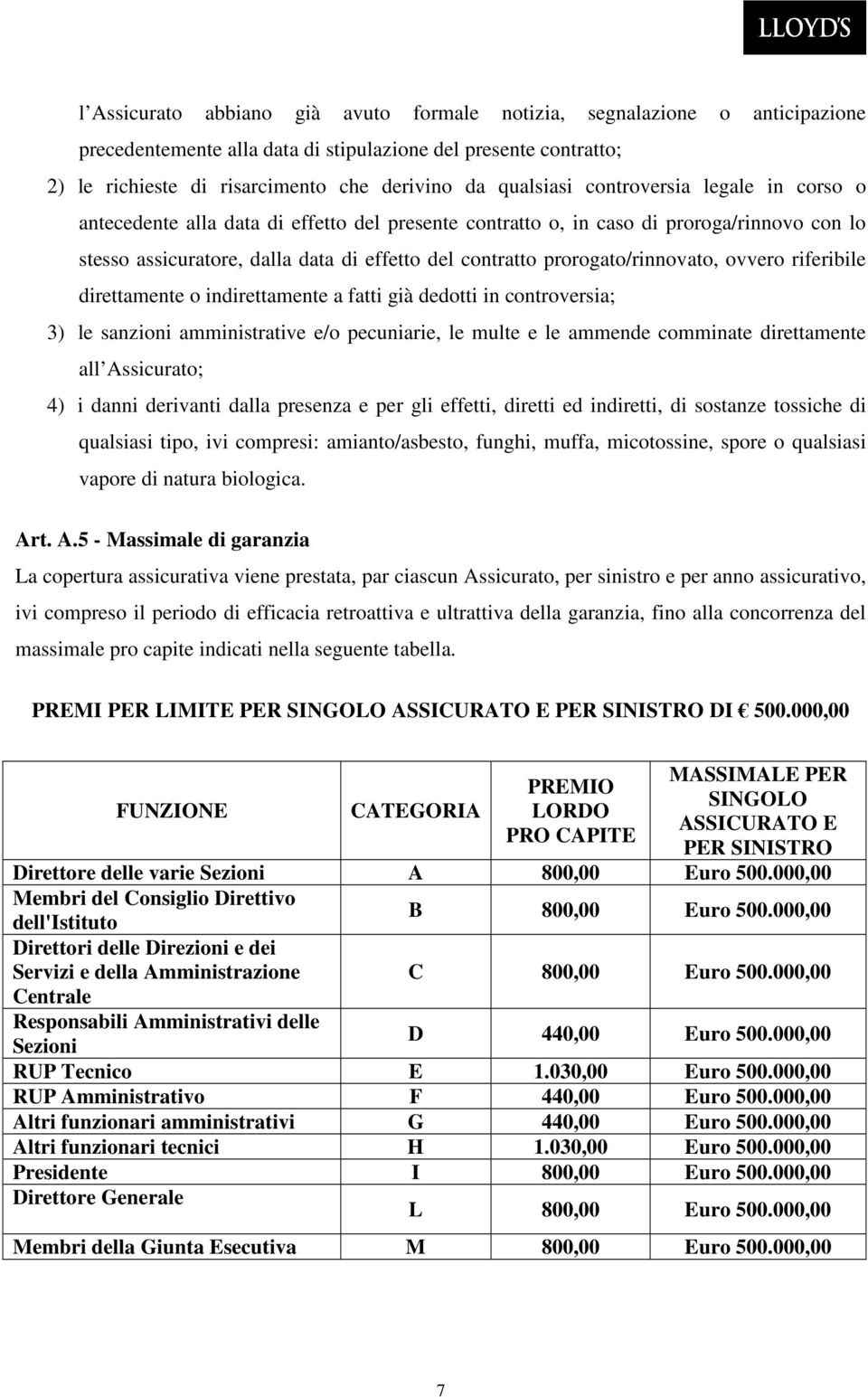 prorogato/rinnovato, ovvero riferibile direttamente o indirettamente a fatti già dedotti in controversia; 3) le sanzioni amministrative e/o pecuniarie, le multe e le ammende comminate direttamente