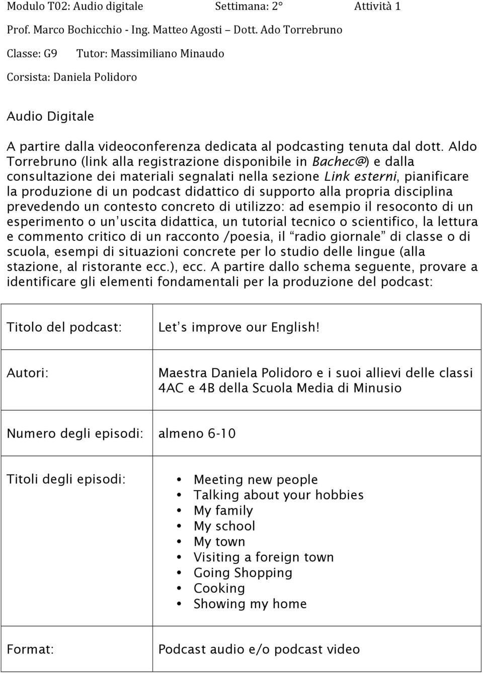 Aldo Torrebruno (link alla registrazione disponibile in Bachec@) e dalla consultazione dei materiali segnalati nella sezione Link esterni, pianificare la produzione di un podcast didattico di