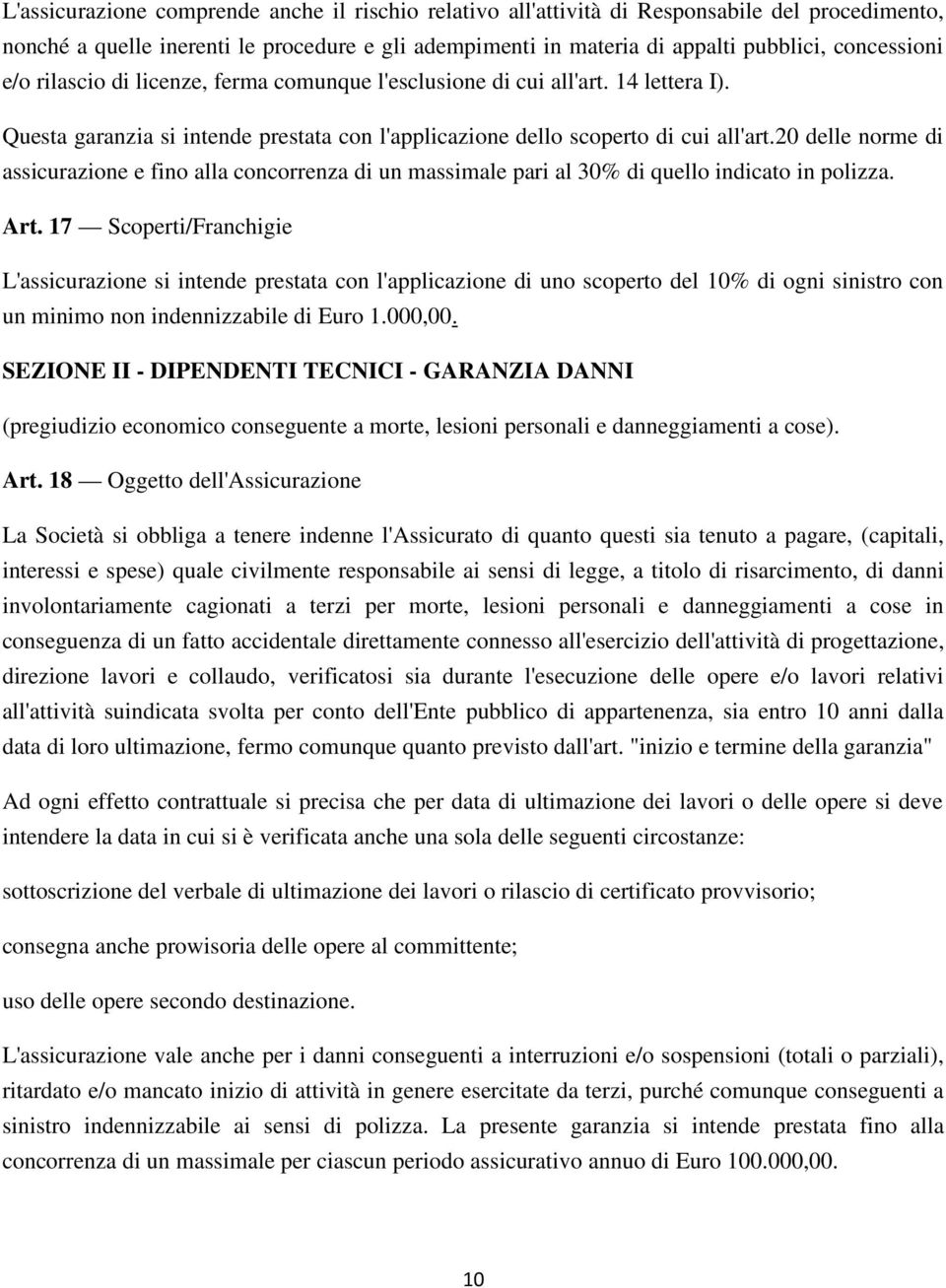 20 delle norme di assicurazione e fino alla concorrenza di un massimale pari al 30% di quello indicato in polizza. Art.