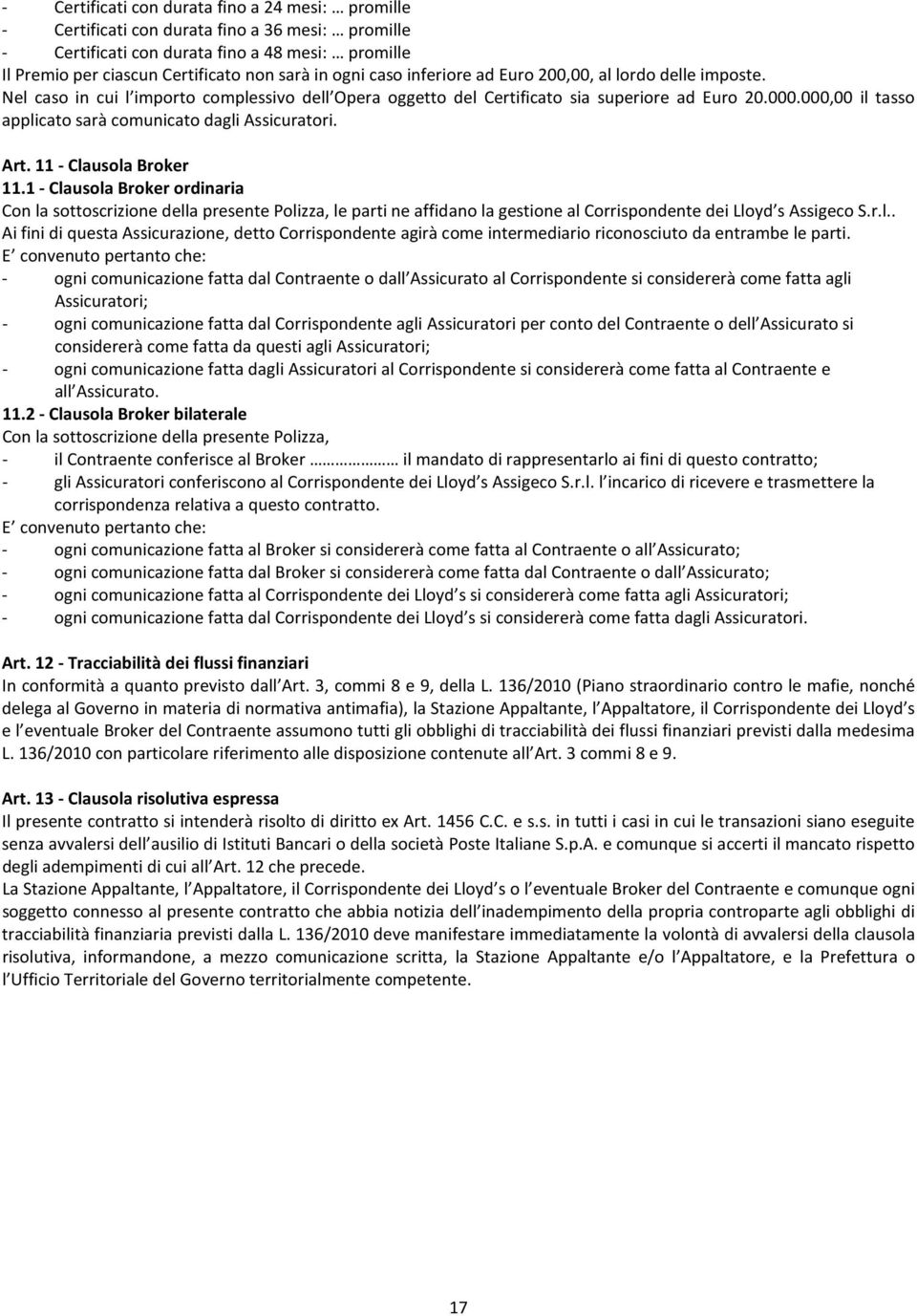 000,00 il tasso applicato sarà comunicato dagli Assicuratori. Art. 11 - Clausola Broker 11.