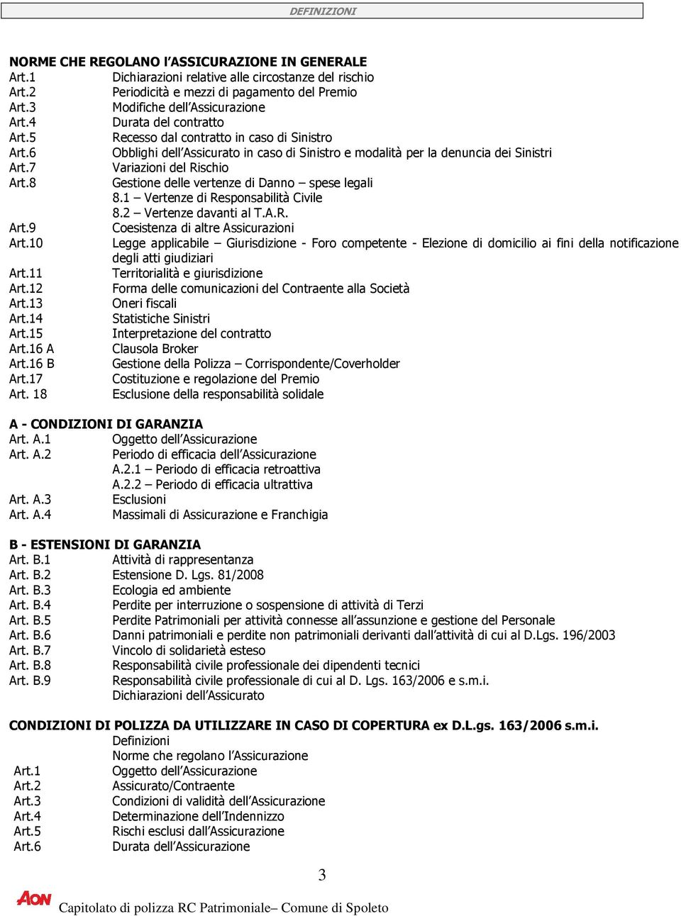 6 Obblighi dell Assicurato in caso di Sinistro e modalità per la denuncia dei Sinistri Art.7 Variazioni del Rischio Art.8 Gestione delle vertenze di Danno spese legali 8.