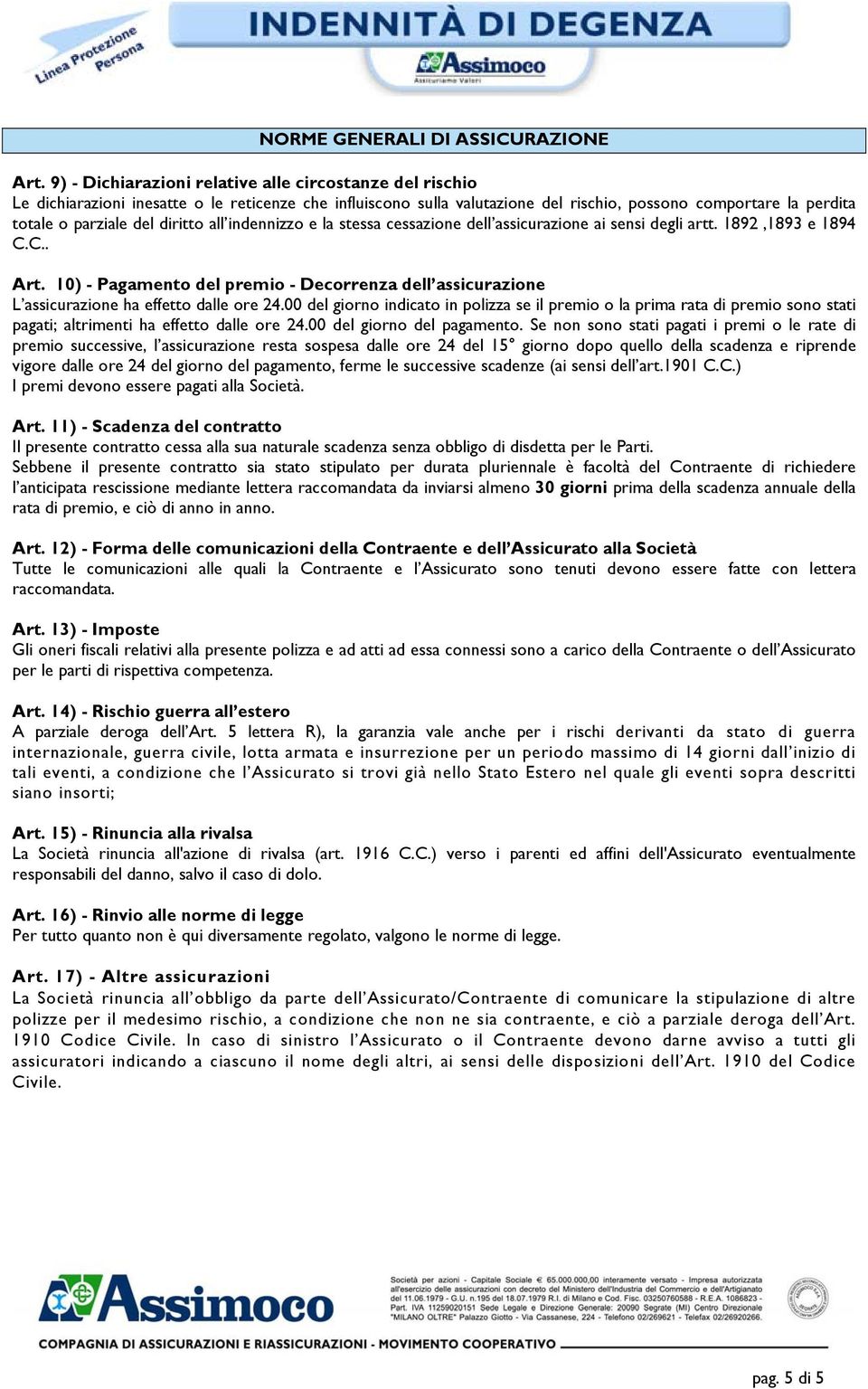 diritto all indennizzo e la stessa cessazione dell assicurazione ai sensi degli artt. 1892,1893 e 1894 C.C.. Art.