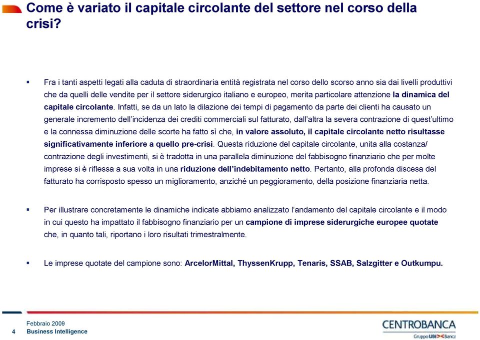 europeo, merita particolare attenzione la dinamica del capitale circolante.