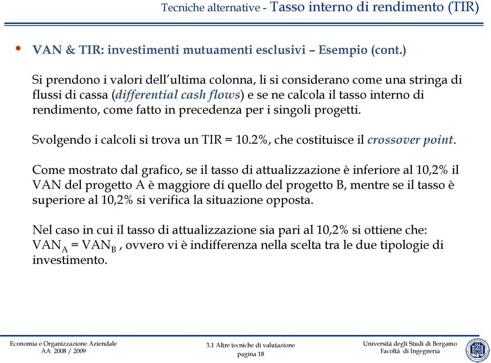 precedenza per i singoli progetti. Svolgendo i calcoli si trova un TIR = 10.2%, che costituisce il crossover point.