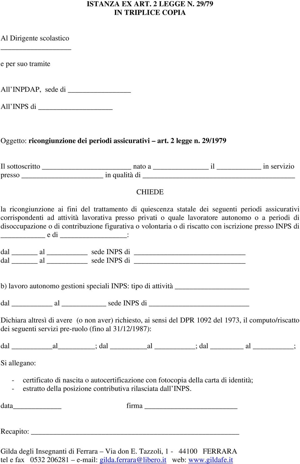 lavorativa presso privati o quale lavoratore autonomo o a periodi di disoccupazione o di contribuzione figurativa o volontaria o di riscatto con iscrizione presso INPS di e di : dal al sede INPS di