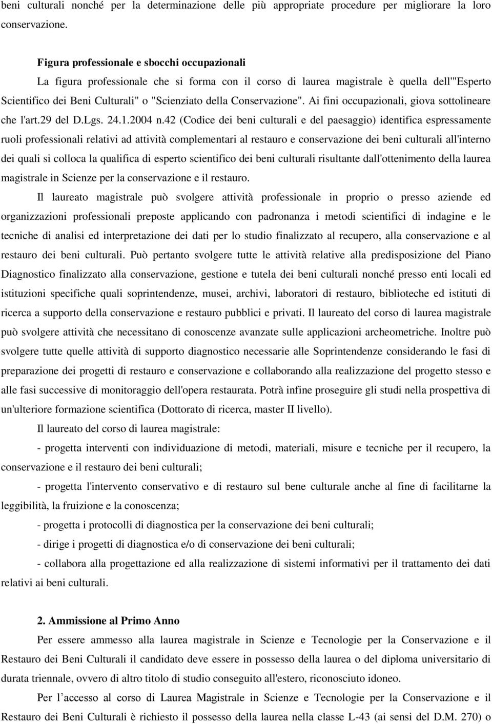 Conservazione". Ai fini occupazionali, giova sottolineare che l'art.29 del D.Lgs. 24.1.2004 n.