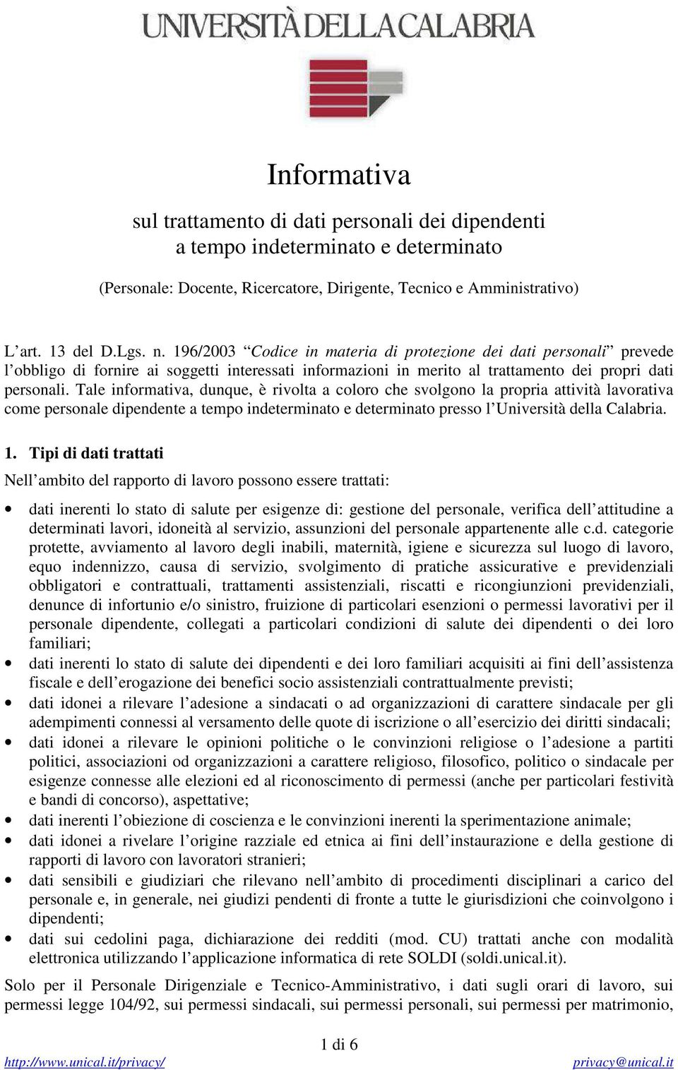 Tale informativa, dunque, è rivolta a coloro che svolgono la propria attività lavorativa come personale dipendente a tempo indeterminato e determinato presso l Università della Calabria. 1.