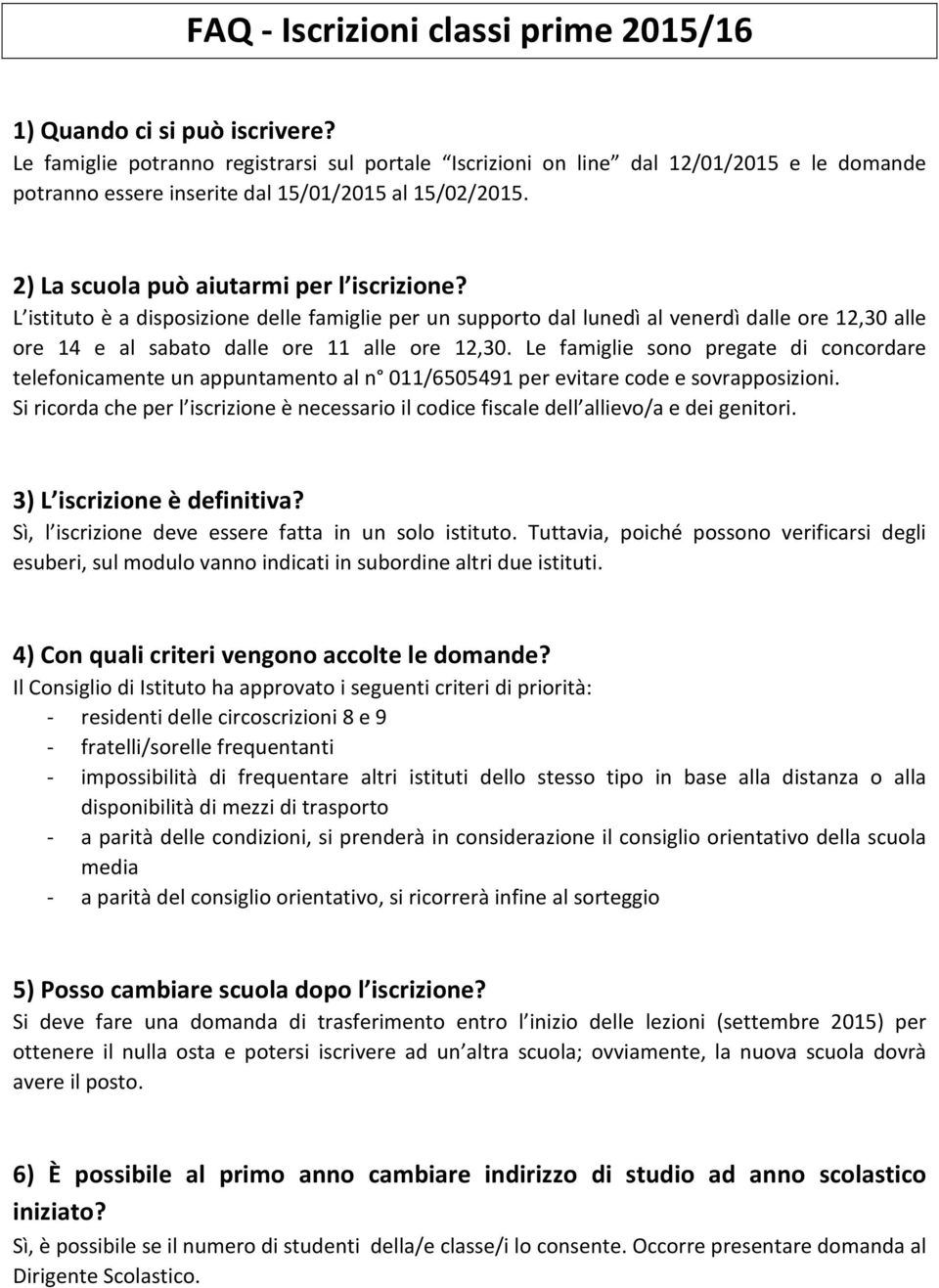 L istituto è a disposizione delle famiglie per un supporto dal lunedì al venerdì dalle ore 12,30 alle ore 14 e al sabato dalle ore 11 alle ore 12,30.