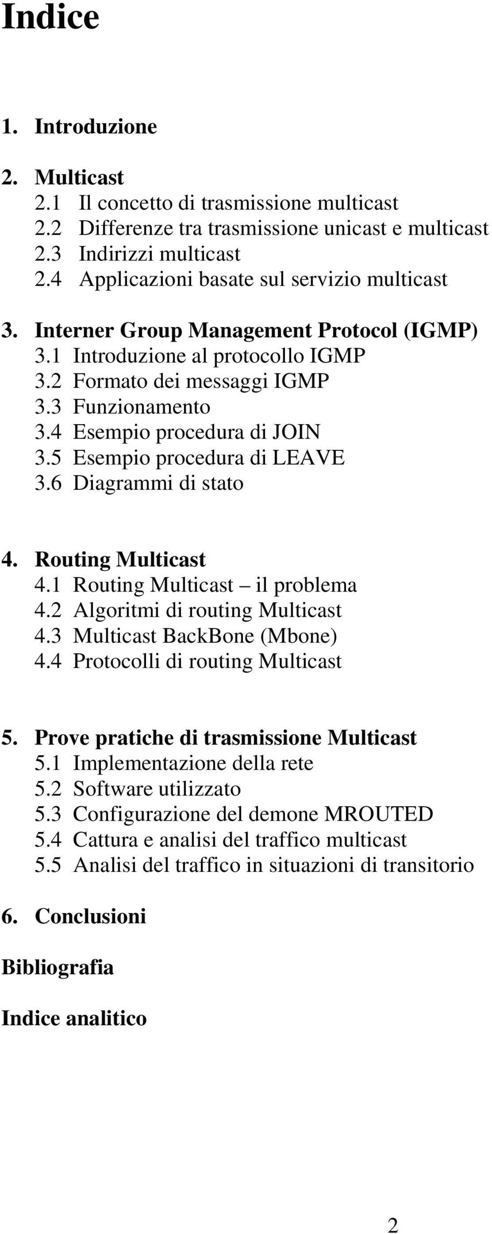 4 Esempio procedura di JOIN 3.5 Esempio procedura di LEAVE 3.6 Diagrammi di stato 4. Routing Multicast 4.1 Routing Multicast il problema 4.2 Algoritmi di routing Multicast 4.