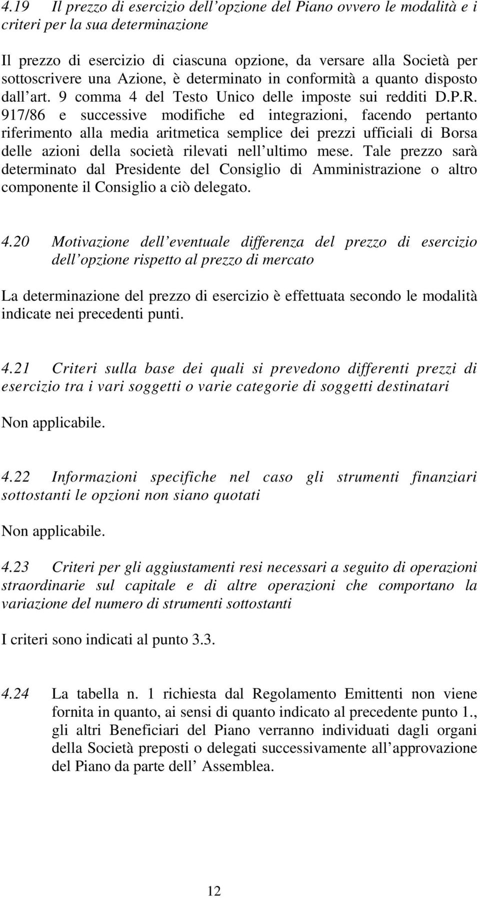 917/86 e successive modifiche ed integrazioni, facendo pertanto riferimento alla media aritmetica semplice dei prezzi ufficiali di Borsa delle azioni della società rilevati nell ultimo mese.