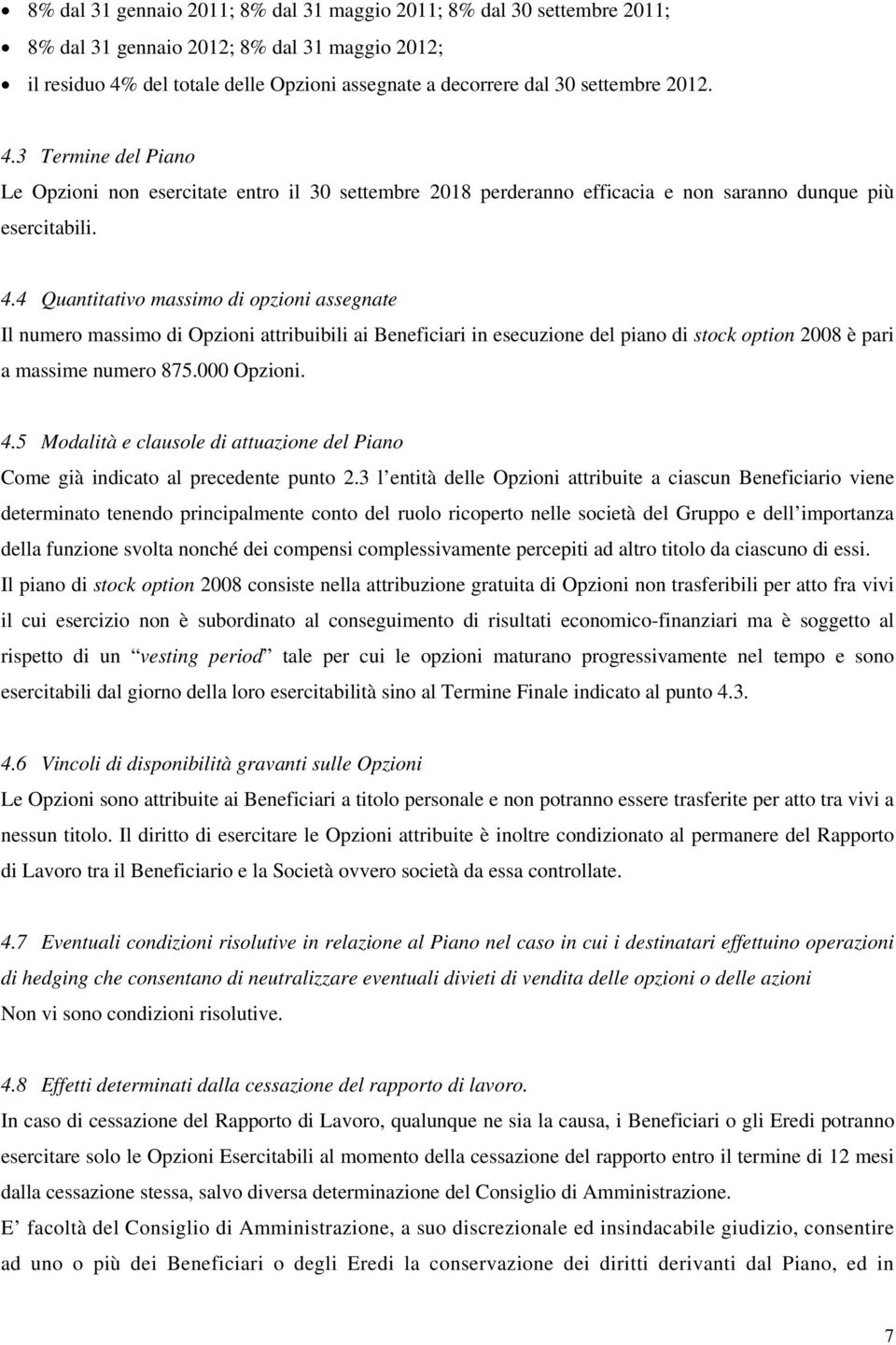 000 Opzioni. 4.5 Modalità e clausole di attuazione del Piano Come già indicato al precedente punto 2.