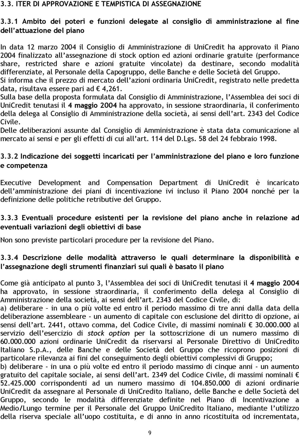 da destinare, secondo modalità differenziate, al Personale della Capogruppo, delle Banche e delle Società del Gruppo.